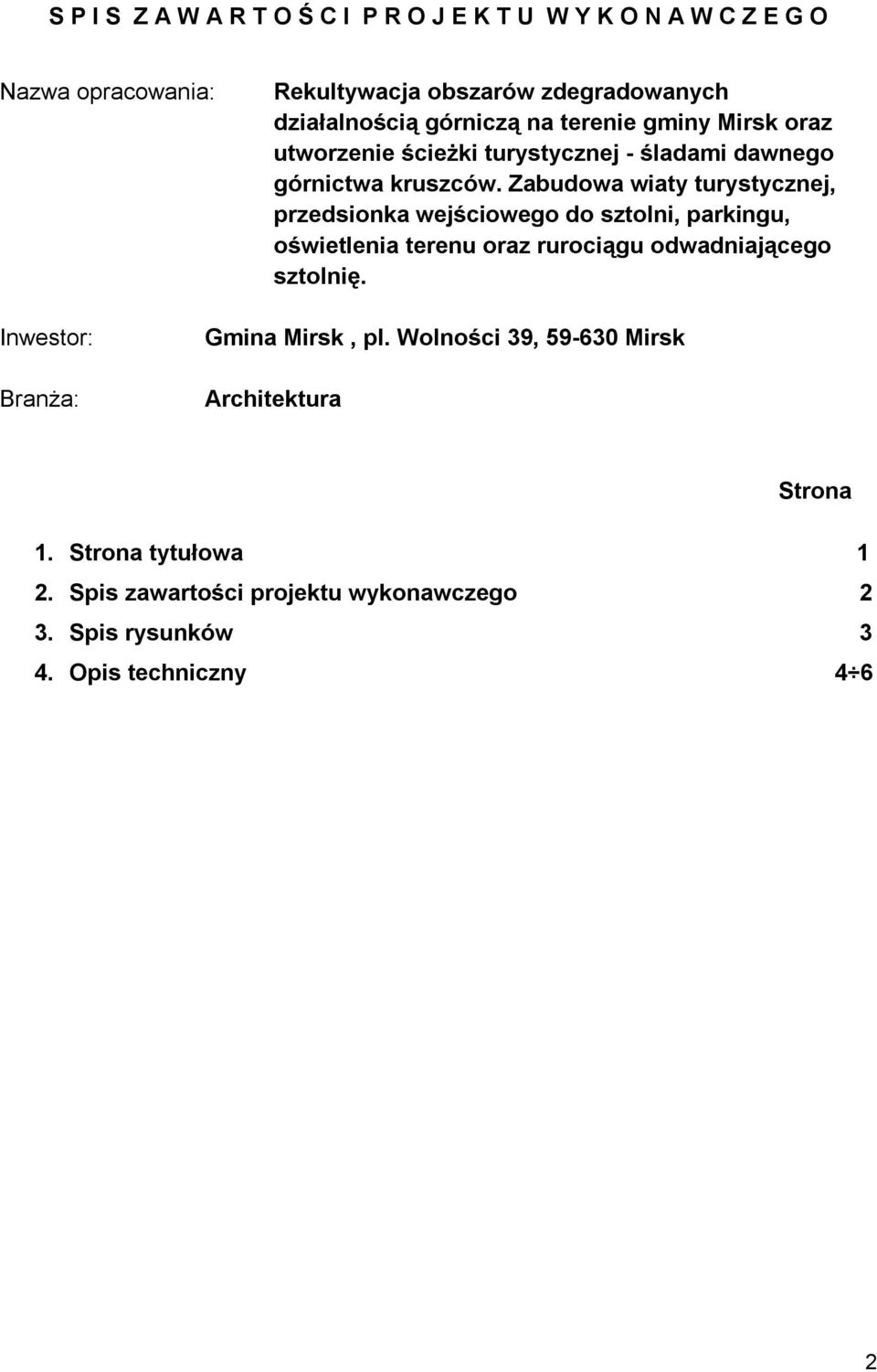 Zabudowa wiaty turystycznej, przedsionka wejściowego do sztolni, parkingu, oświetlenia terenu oraz rurociągu odwadniającego sztolnię.