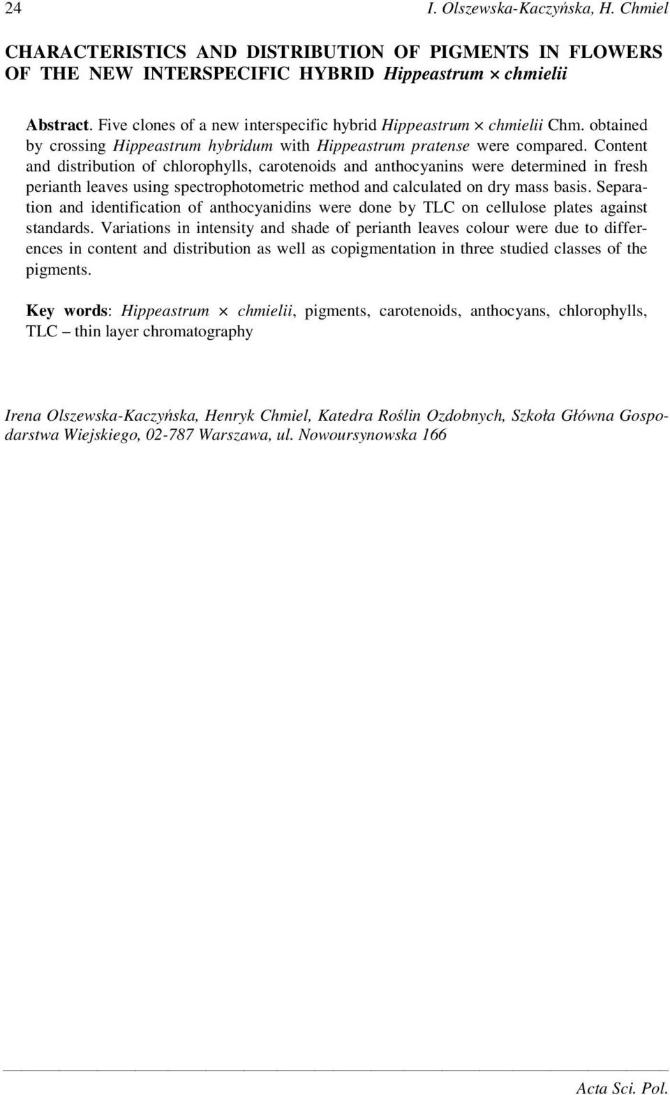 Content and distribution of chlorophylls, carotenoids and anthocyanins were determined in fresh perianth leaves using spectrophotometric method and calculated on dry mass basis.