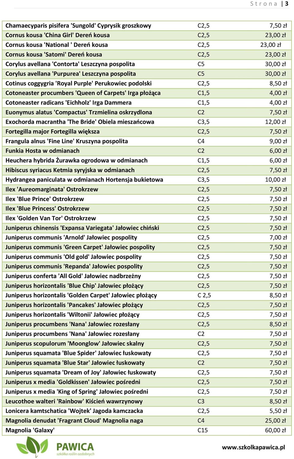 8,50 zł Cotoneaster procumbers 'Queen of Carpets' Irga płożąca C1,5 4,00 zł Cotoneaster radicans 'Eichholz' Irga Dammera C1,5 4,00 zł Euonymus alatus 'Compactus' Trzmielina oskrzydlona 7,50 zł