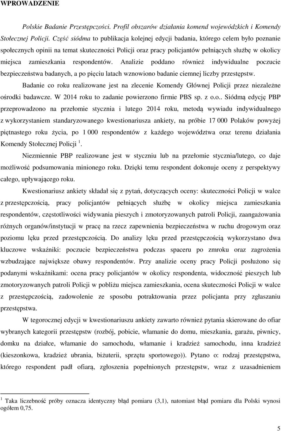 zamieszkania respondentów. Analizie poddano również indywidualne poczucie bezpieczeństwa badanych, a po pięciu latach wznowiono badanie ciemnej liczby przestępstw.