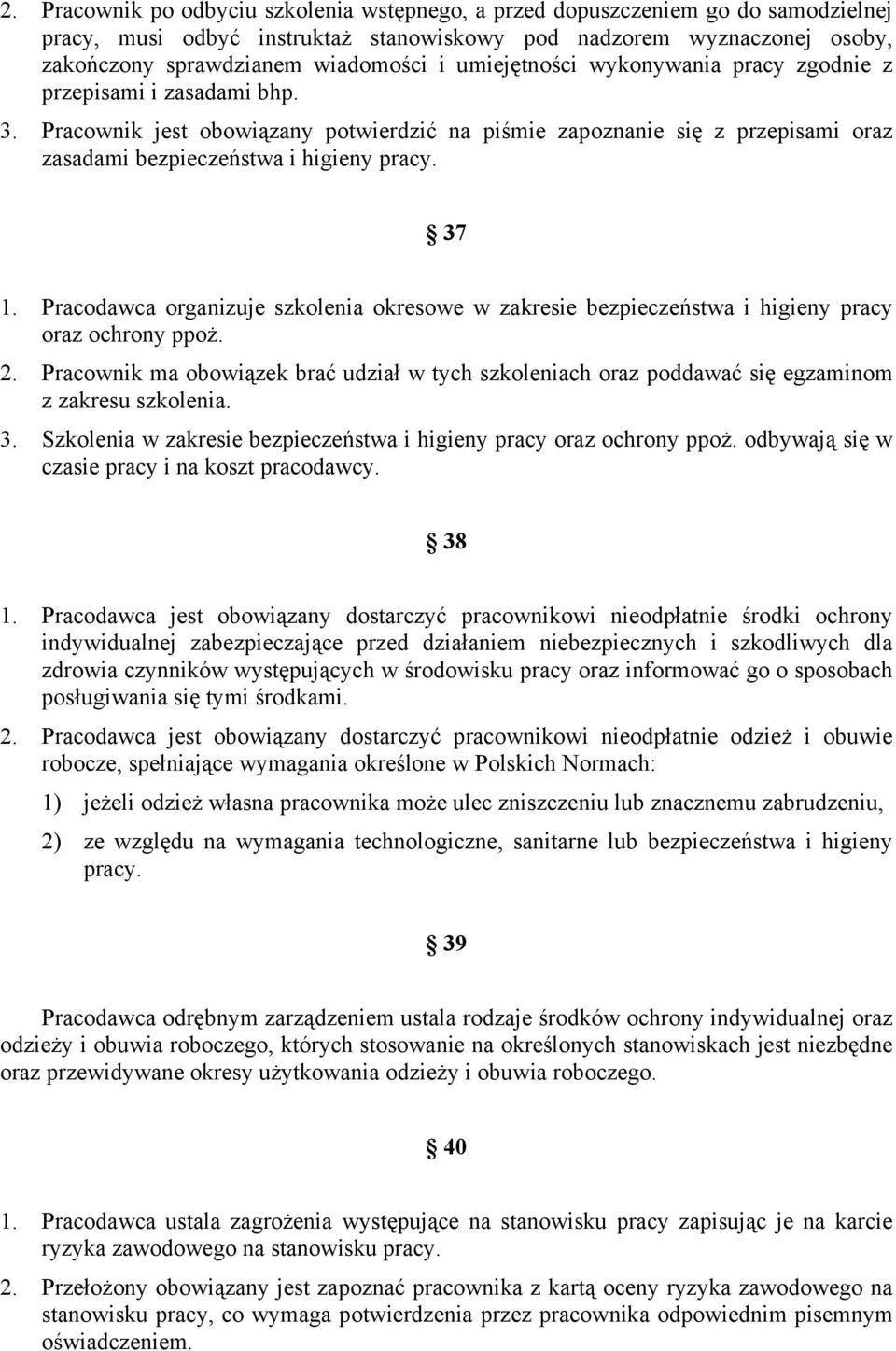 Pracodawca organizuje szkolenia okresowe w zakresie bezpieczeństwa i higieny pracy oraz ochrony ppoż. 2.