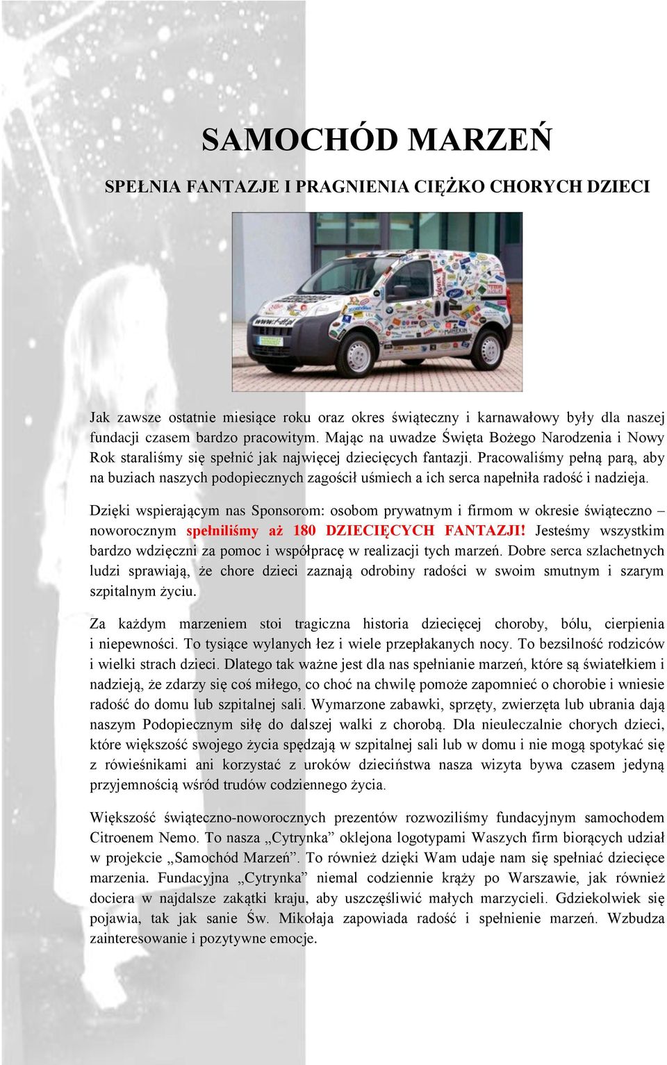 Pracowaliśmy pełną parą, aby na buziach naszych podopiecznych zagościł uśmiech a ich serca napełniła radość i nadzieja.