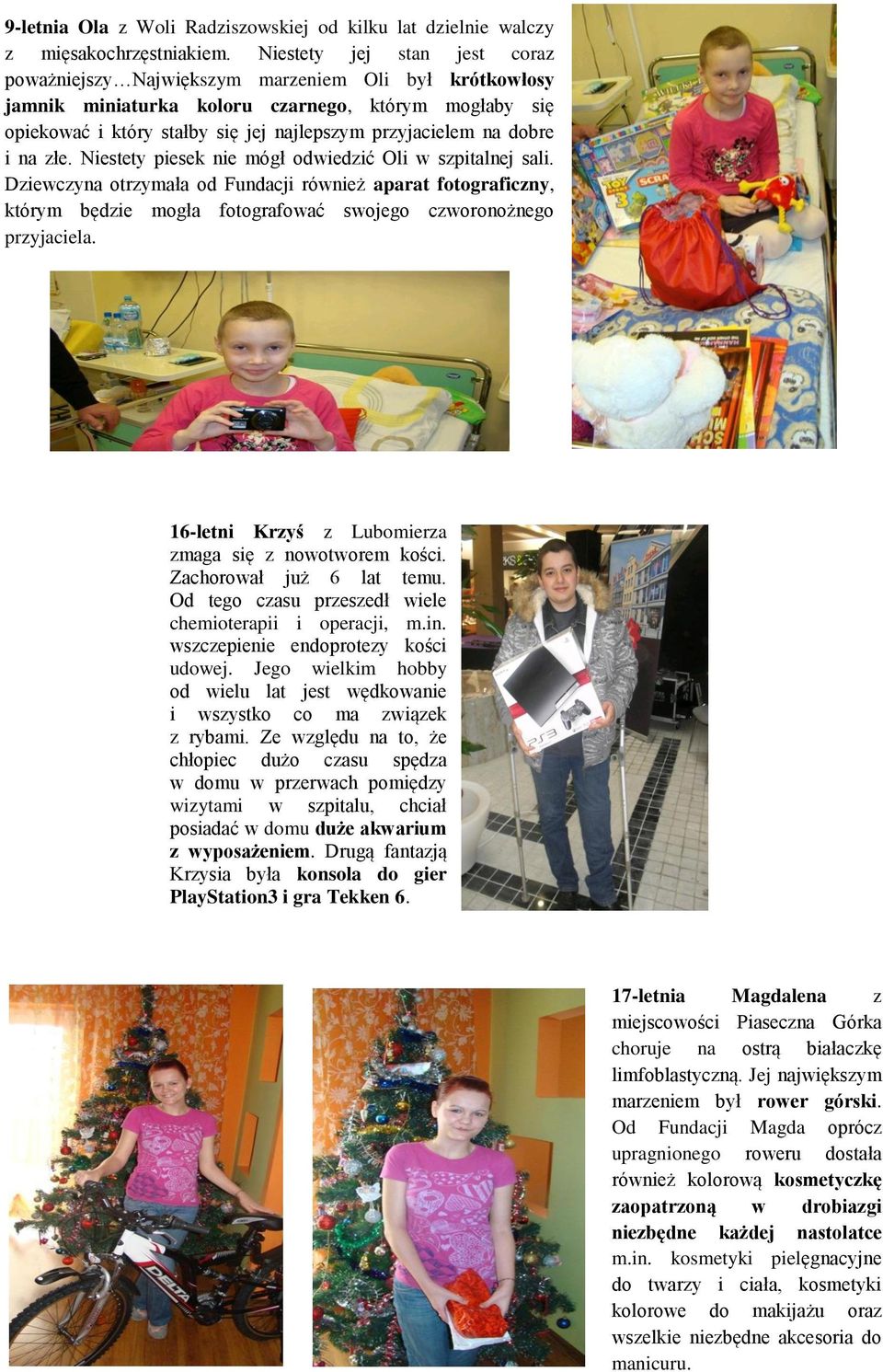 dobre i na złe. Niestety piesek nie mógł odwiedzić Oli w szpitalnej sali.
