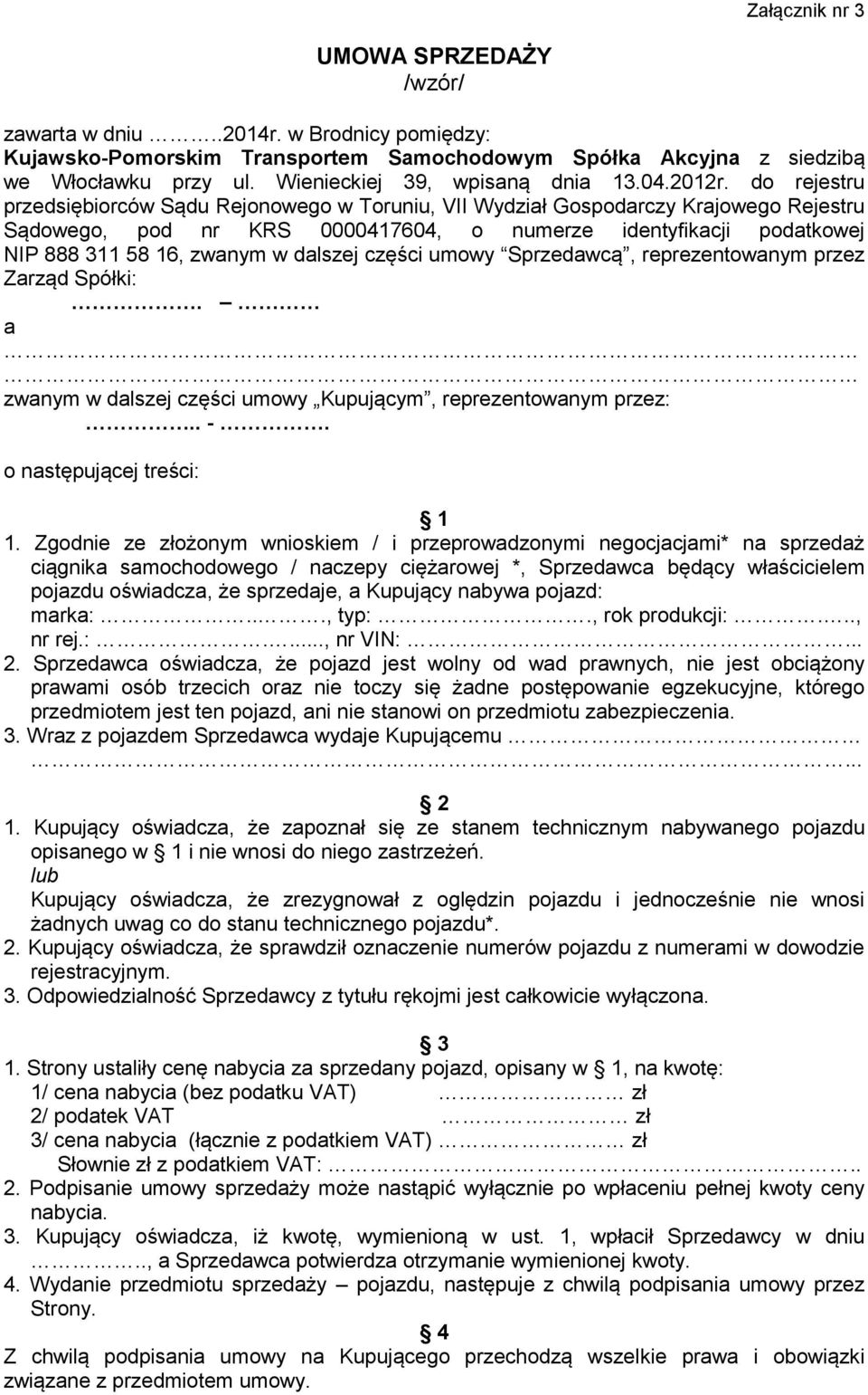 do rejestru przedsiębiorców Sądu Rejonowego w Toruniu, VII Wydział Gospodarczy Krajowego Rejestru Sądowego, pod nr KRS 0000417604, o numerze identyfikacji podatkowej NIP 888 311 58 16, zwanym w