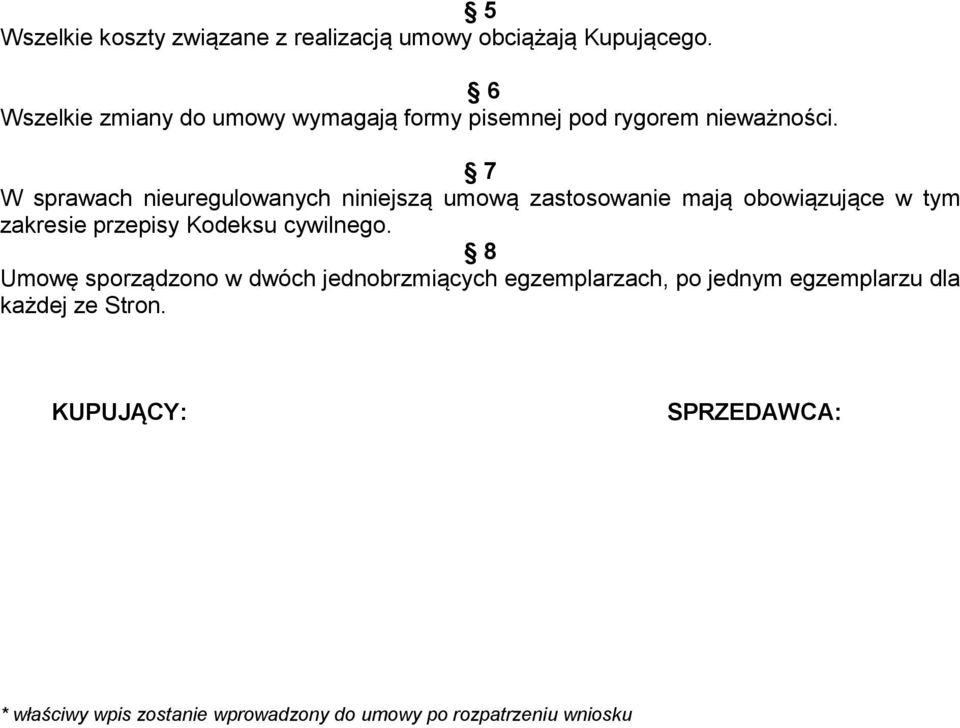 7 W sprawach nieuregulowanych niniejszą umową zastosowanie mają obowiązujące w tym zakresie przepisy Kodeksu