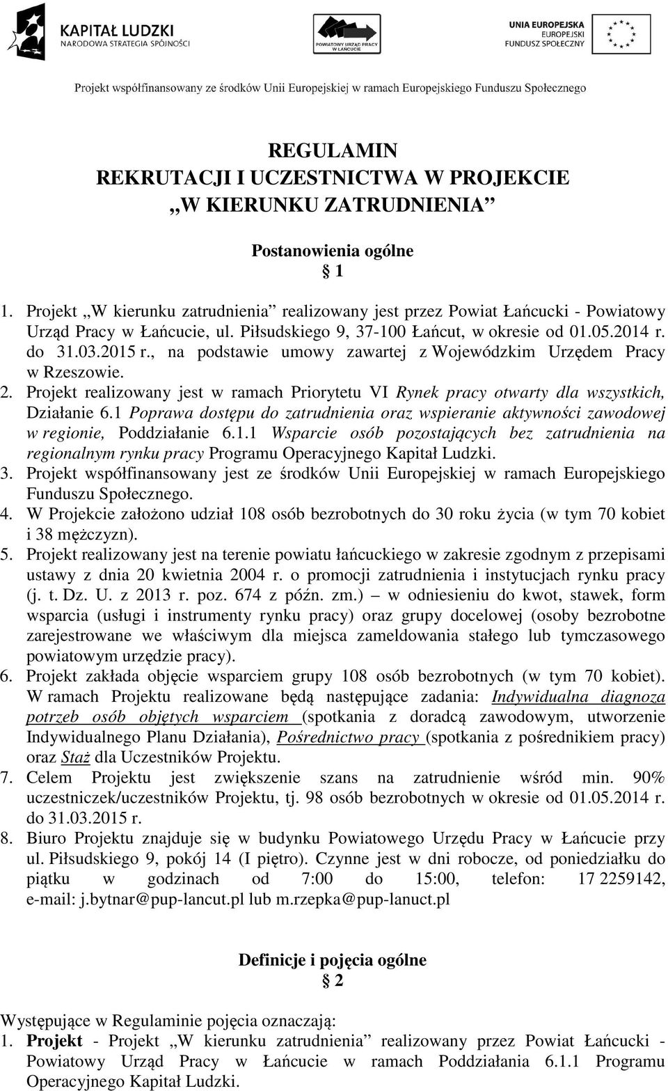 , na podstawie umowy zawartej z Wojewódzkim Urzędem Pracy w Rzeszowie. 2. Projekt realizowany jest w ramach Priorytetu VI Rynek pracy otwarty dla wszystkich, Działanie 6.