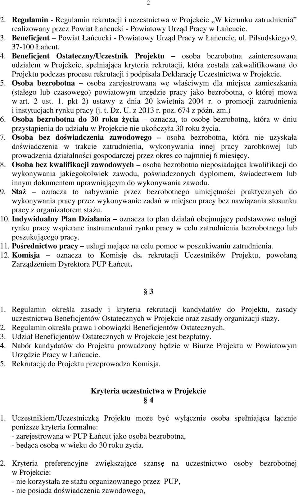 Beneficjent Ostateczny/Uczestnik Projektu osoba bezrobotna zainteresowana udziałem w Projekcie, spełniająca kryteria rekrutacji, która została zakwalifikowana do Projektu podczas procesu rekrutacji i