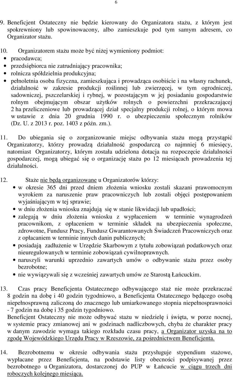 prowadząca osobiście i na własny rachunek, działalność w zakresie produkcji roślinnej lub zwierzęcej, w tym ogrodniczej, sadowniczej, pszczelarskiej i rybnej, w pozostającym w jej posiadaniu
