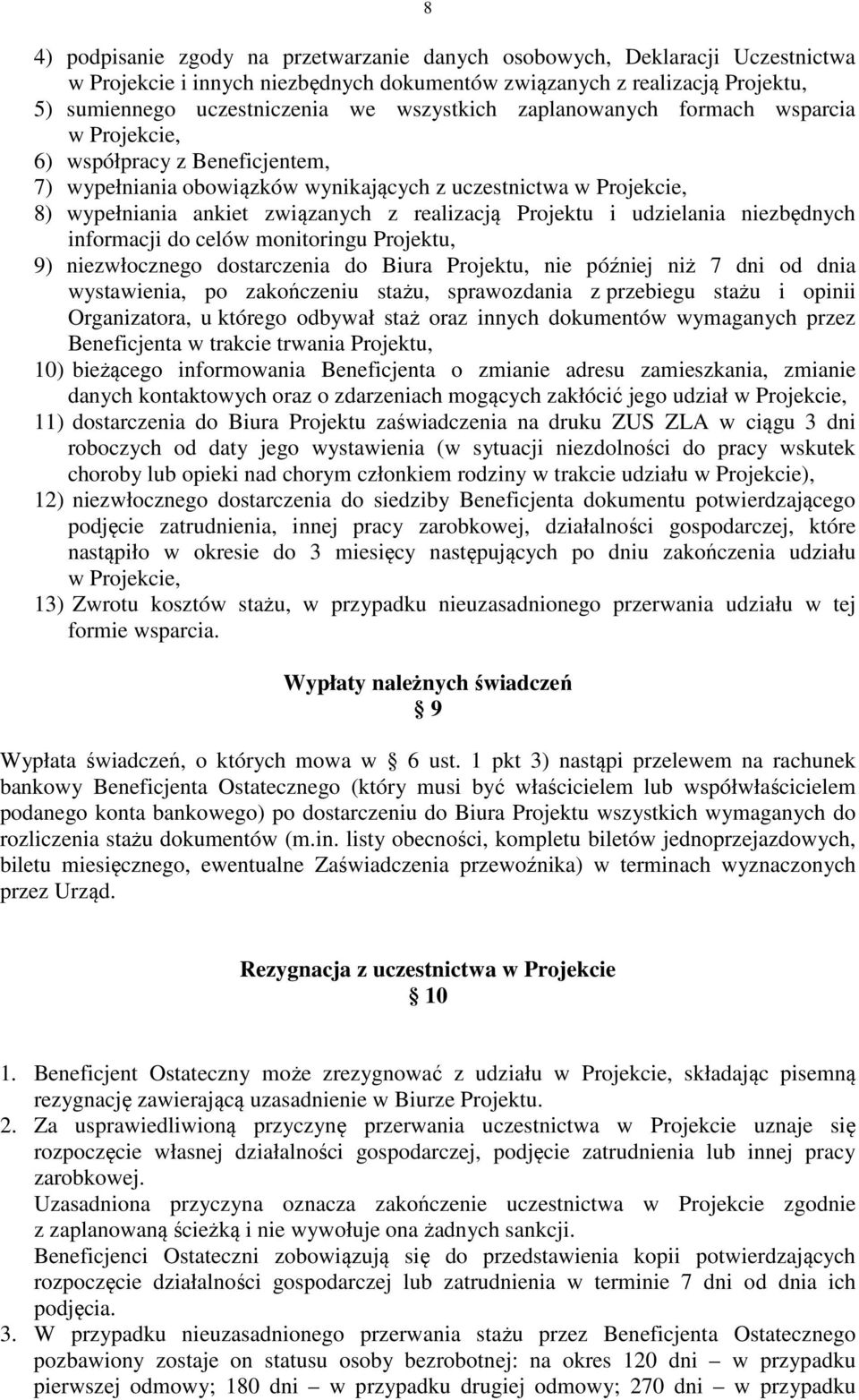 Projektu i udzielania niezbędnych informacji do celów monitoringu Projektu, 9) niezwłocznego dostarczenia do Biura Projektu, nie później niż 7 dni od dnia wystawienia, po zakończeniu stażu,