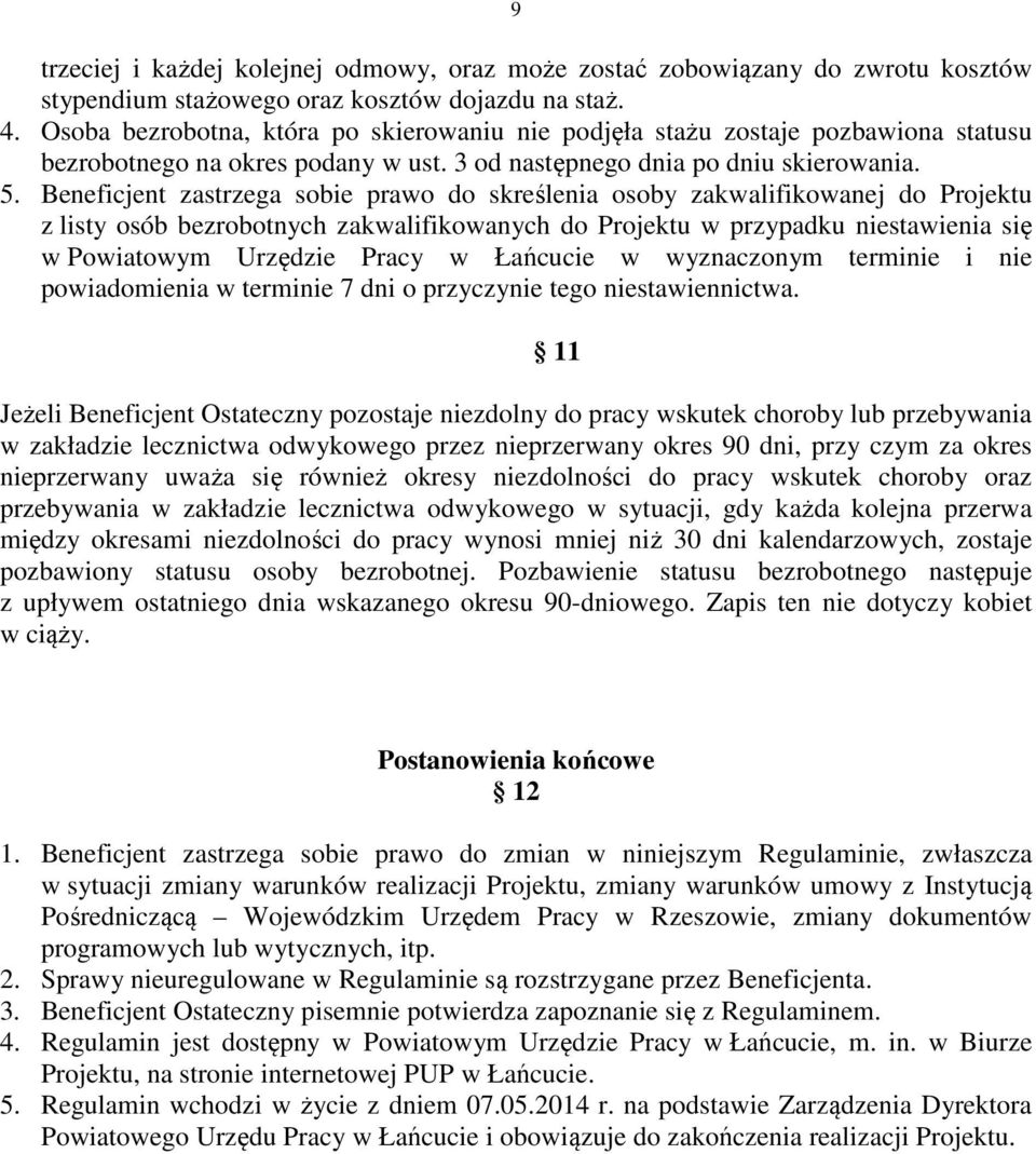 Beneficjent zastrzega sobie prawo do skreślenia osoby zakwalifikowanej do Projektu z listy osób bezrobotnych zakwalifikowanych do Projektu w przypadku niestawienia się w Powiatowym Urzędzie Pracy w