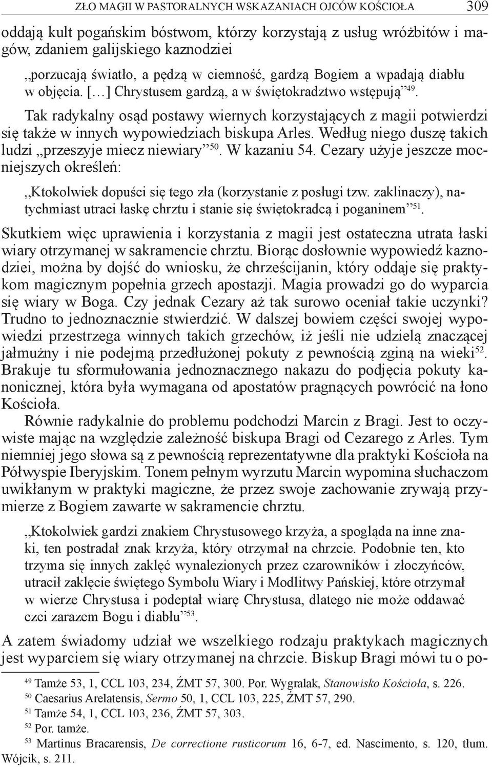 309 Tak radykalny osąd postawy wiernych korzystających z magii potwierdzi się także w innych wypowiedziach biskupa Arles. Według niego duszę takich ludzi przeszyje miecz niewiary 50. W kazaniu 54.