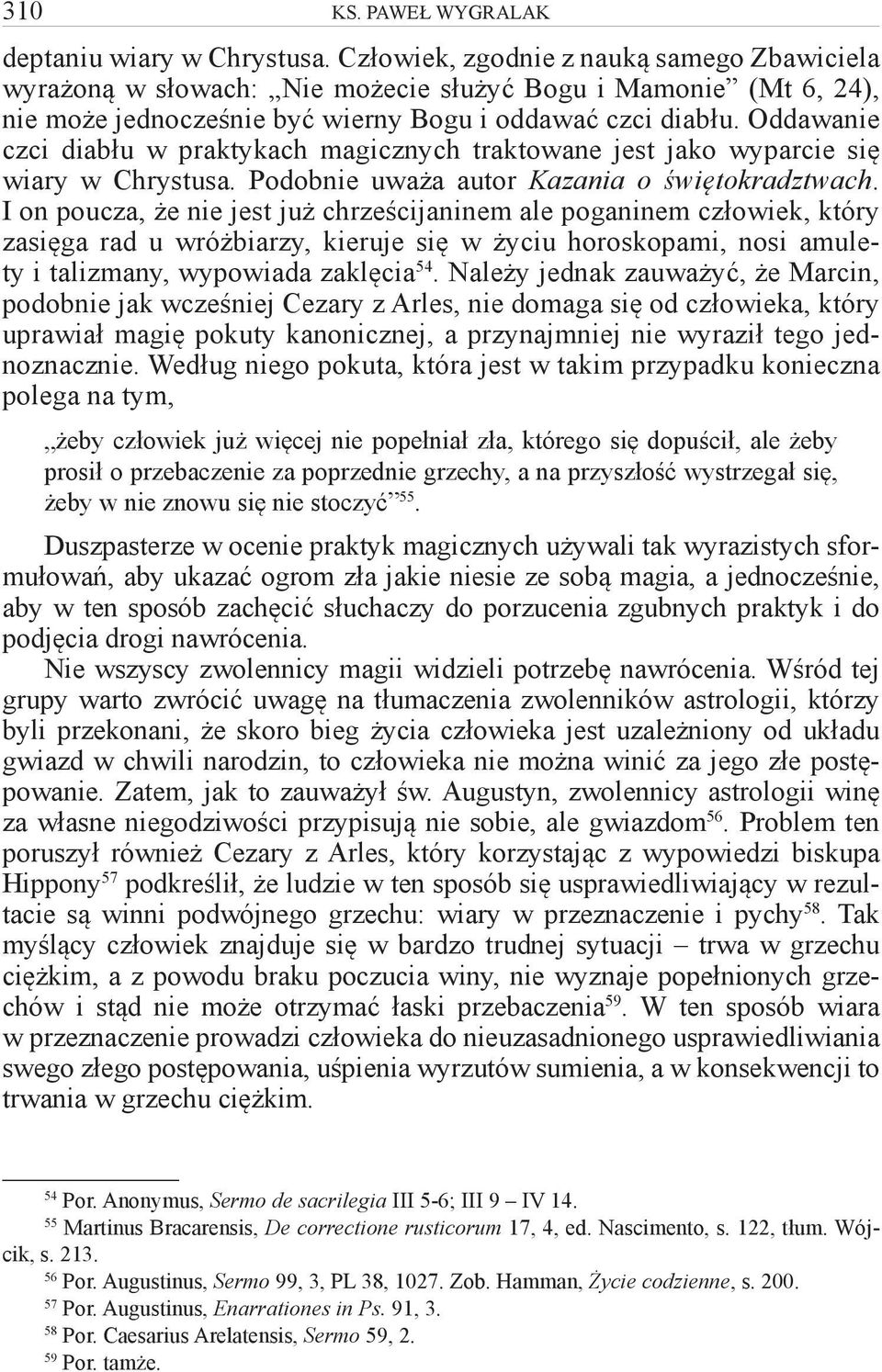 Oddawanie czci diabłu w praktykach magicznych traktowane jest jako wyparcie się wiary w Chrystusa. Podobnie uważa autor Kazania o świętokradztwach.