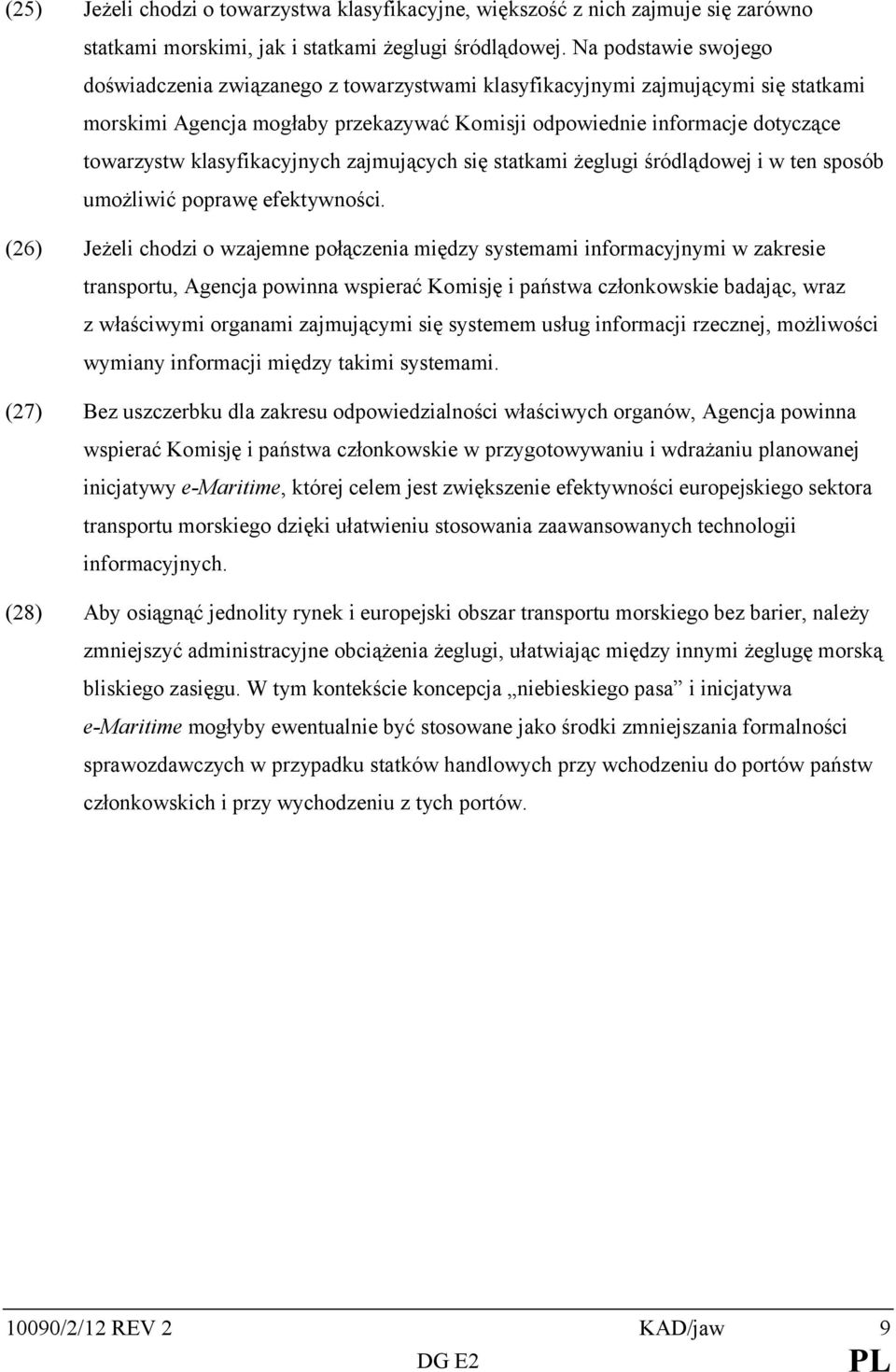 klasyfikacyjnych zajmujących się statkami żeglugi śródlądowej i w ten sposób umożliwić poprawę efektywności.