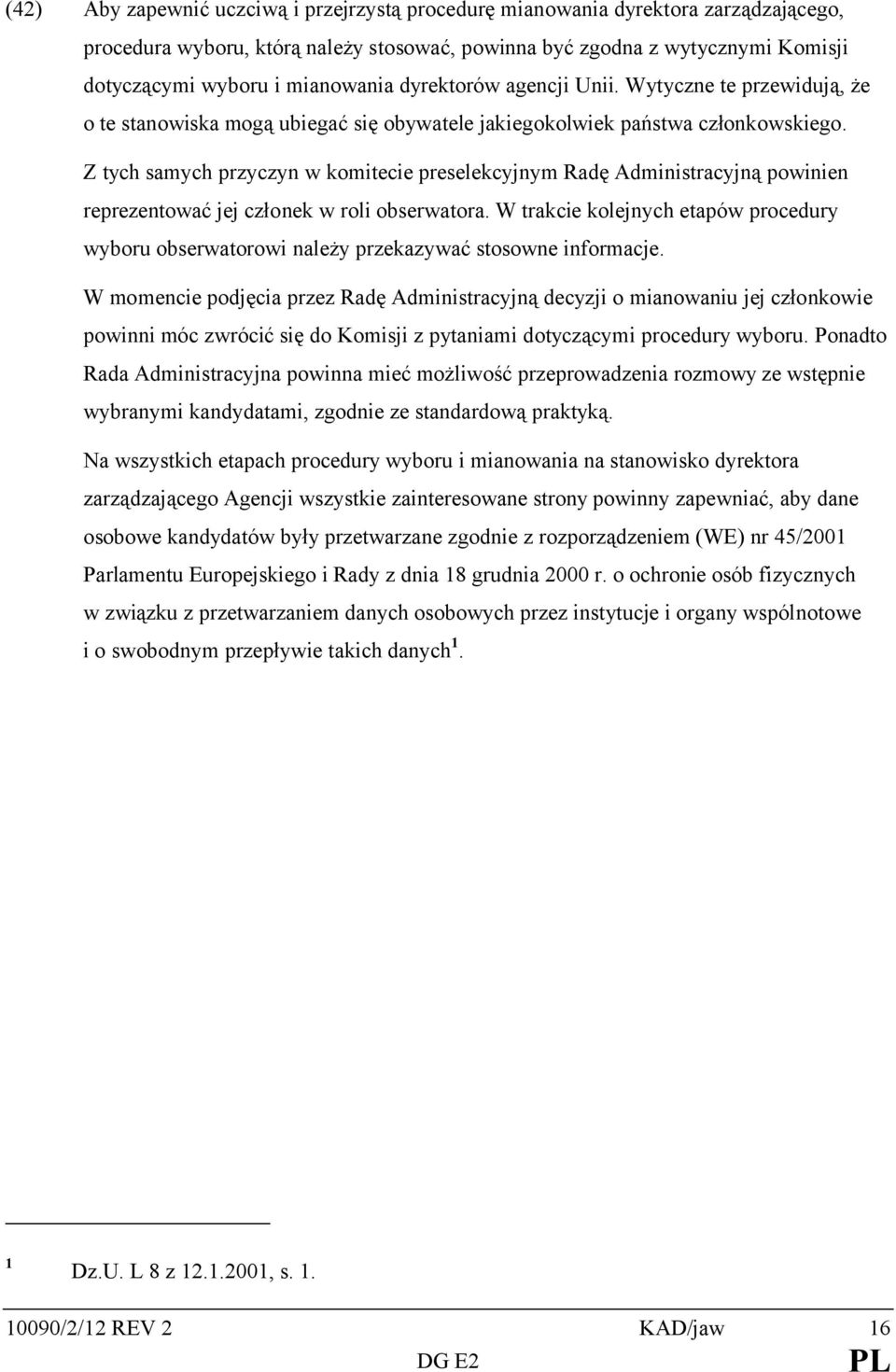 Z tych samych przyczyn w komitecie preselekcyjnym Radę Administracyjną powinien reprezentować jej członek w roli obserwatora.
