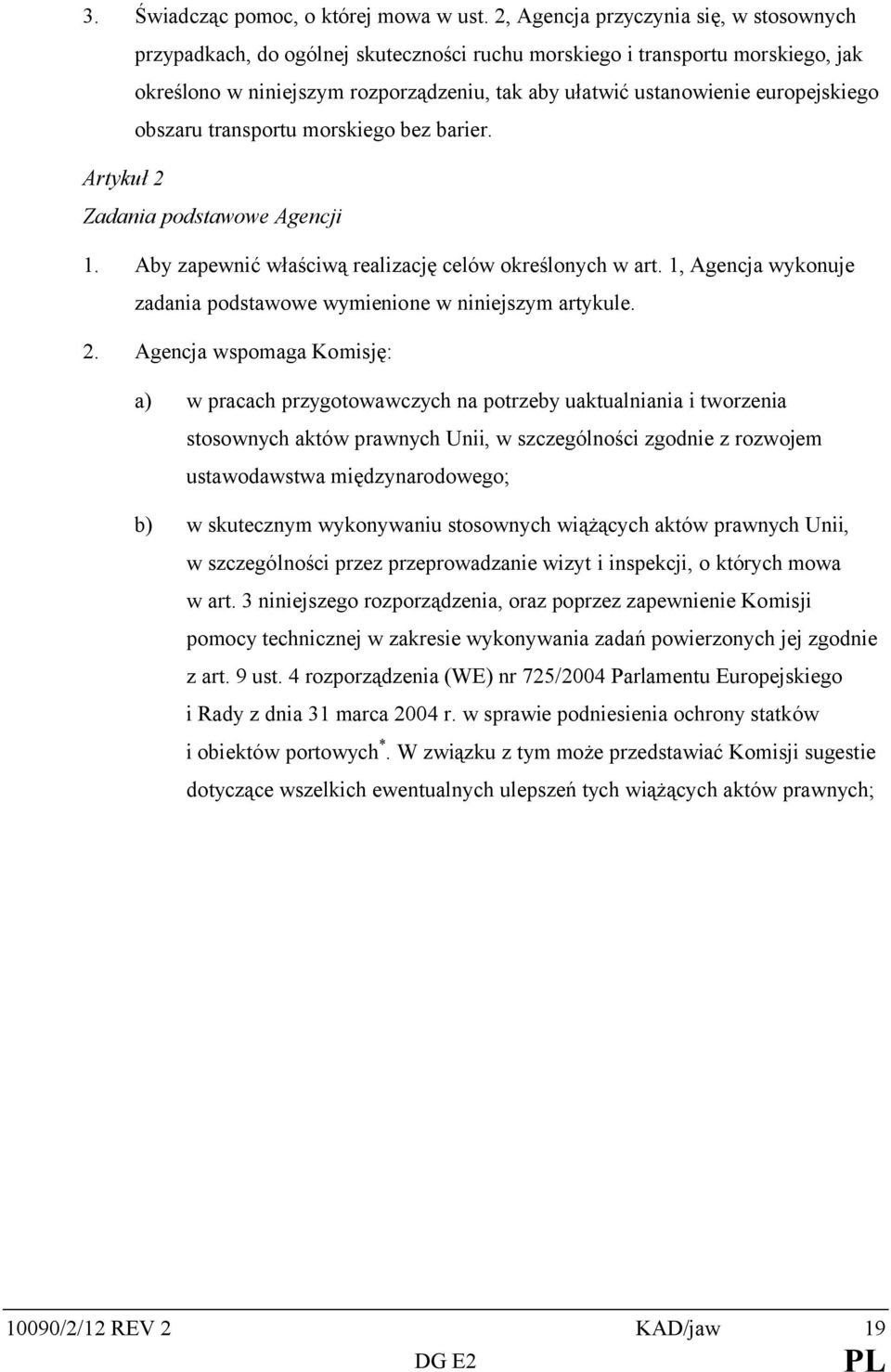 europejskiego obszaru transportu morskiego bez barier. Artykuł 2 Zadania podstawowe Agencji 1. Aby zapewnić właściwą realizację celów określonych w art.
