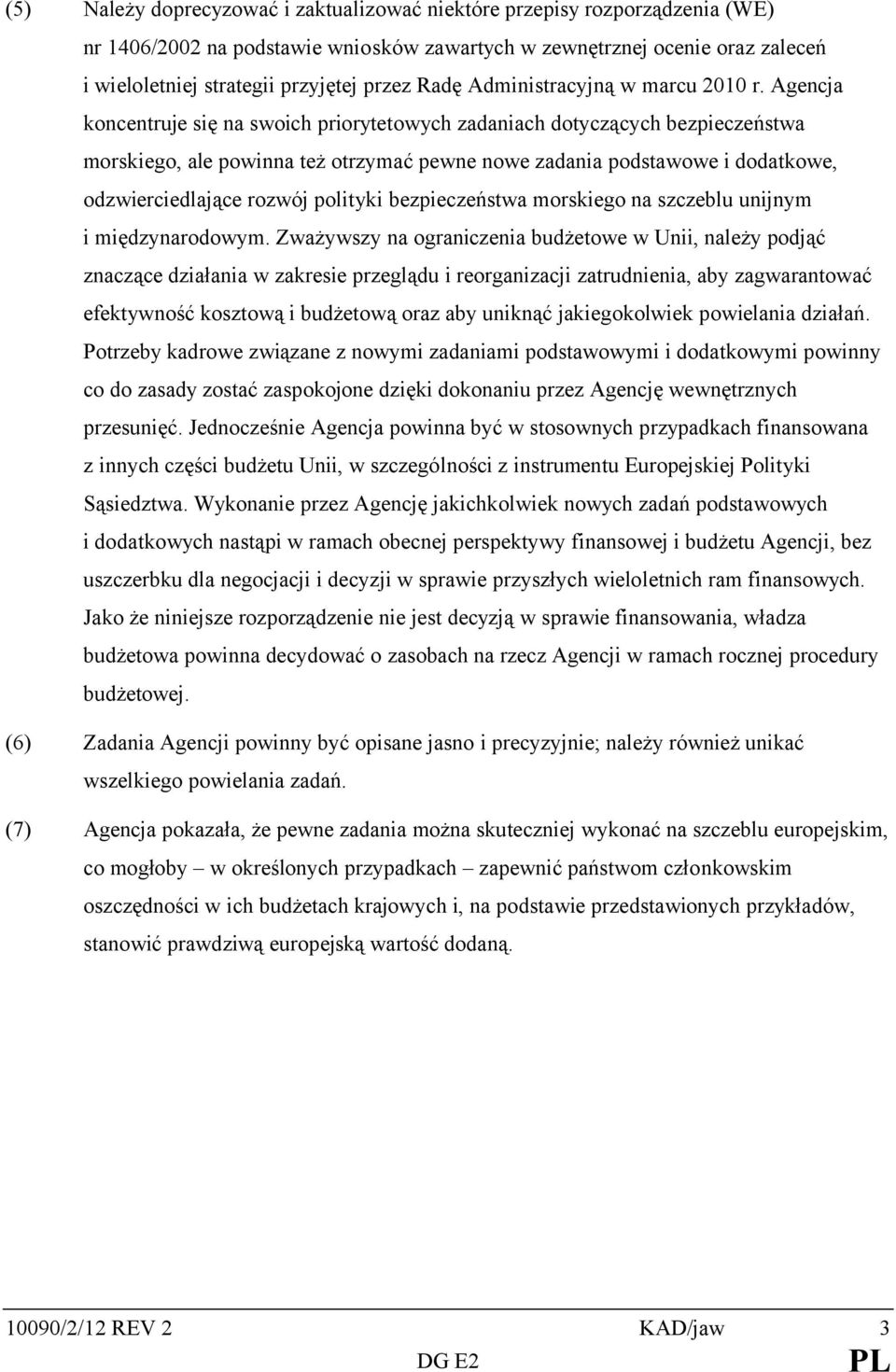 Agencja koncentruje się na swoich priorytetowych zadaniach dotyczących bezpieczeństwa morskiego, ale powinna też otrzymać pewne nowe zadania podstawowe i dodatkowe, odzwierciedlające rozwój polityki