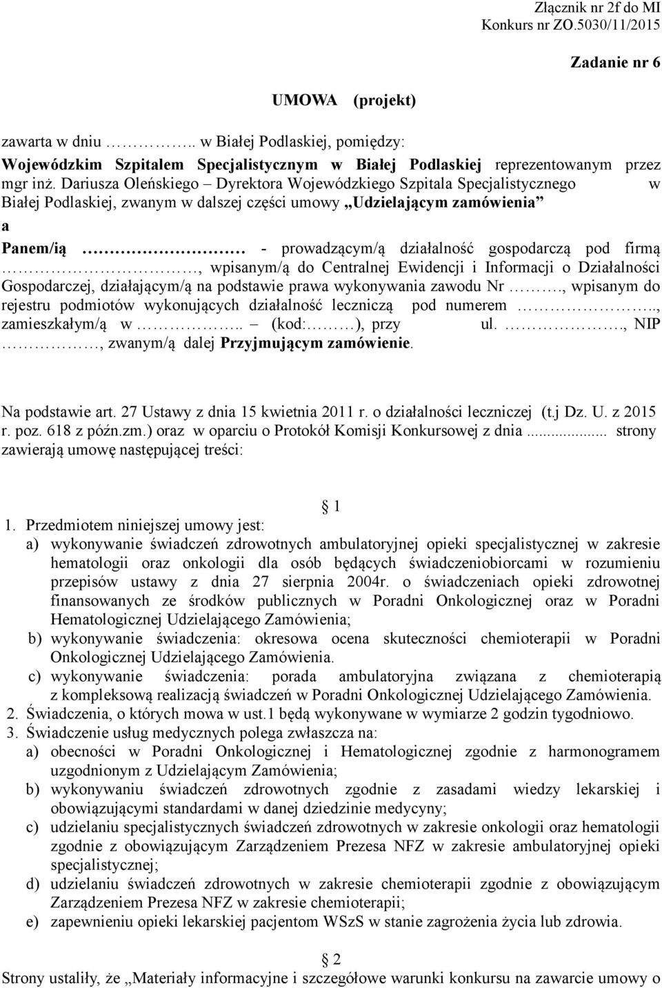 pod firmą, wpisanym/ą do Centralnej Ewidencji i Informacji o Działalności Gospodarczej, działającym/ą na podstawie prawa wykonywania zawodu Nr.