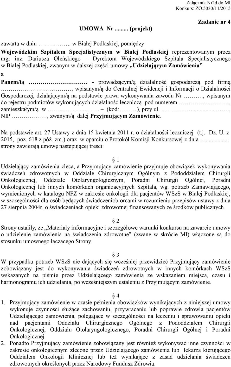 pod firmą, wpisanym/ą do Centralnej Ewidencji i Informacji o Działalności Gospodarczej, działającym/ą na podstawie prawa wykonywania zawodu Nr.