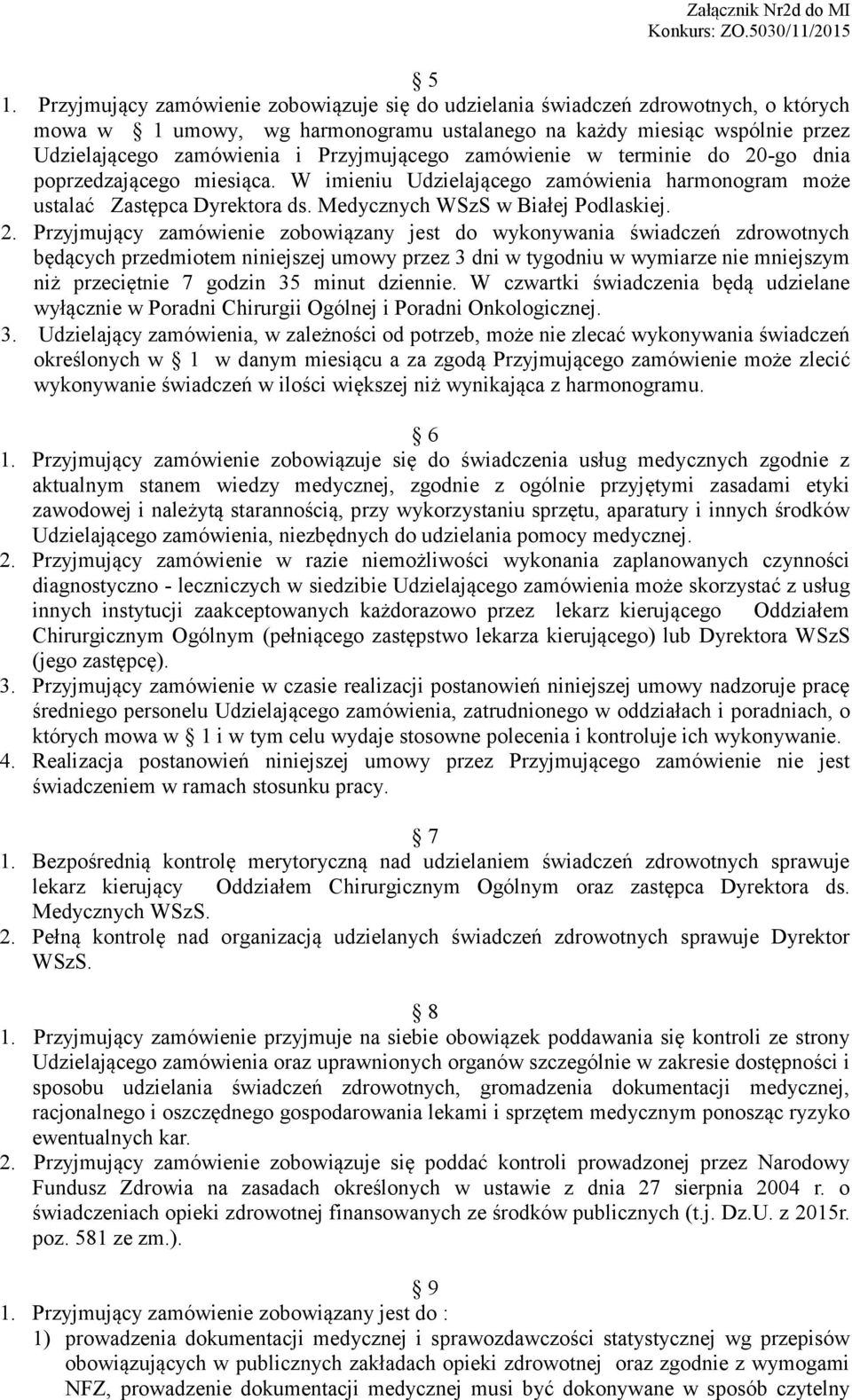 -go dnia poprzedzającego miesiąca. W imieniu Udzielającego zamówienia harmonogram może ustalać Zastępca Dyrektora ds. Medycznych WSzS w Białej Podlaskiej. 2.