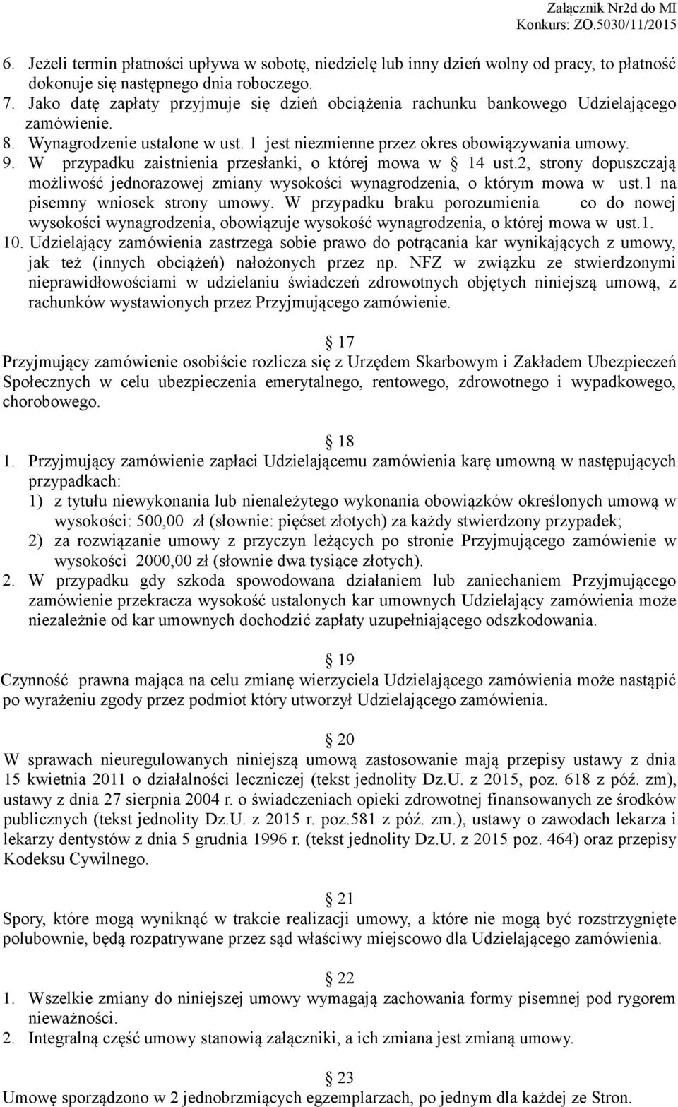 W przypadku zaistnienia przesłanki, o której mowa w 14 ust.2, strony dopuszczają możliwość jednorazowej zmiany wysokości wynagrodzenia, o którym mowa w ust.1 na pisemny wniosek strony umowy.