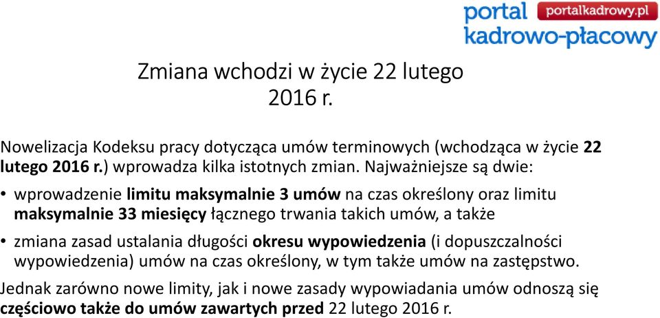 Najważniejsze są dwie: wprowadzenie limitu maksymalnie 3 umów na czas określony oraz limitu maksymalnie 33 miesięcy łącznego trwania takich umów, a