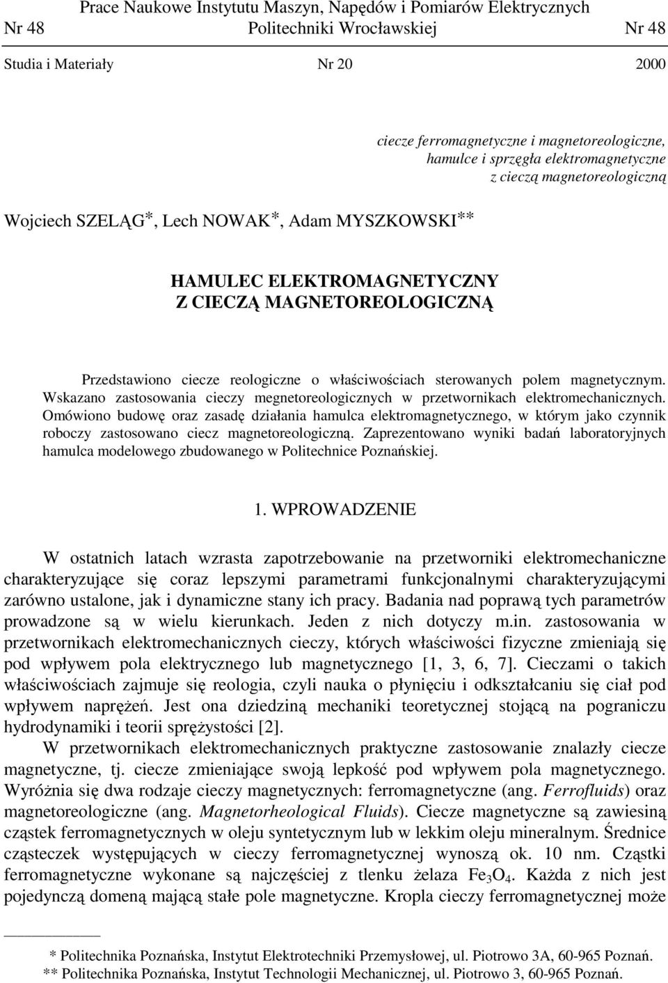 właściwościach sterowanych polem magnetycznym. Wskazano zastosowania cieczy megnetoreologicznych w przetwornikach elektromechanicznych.