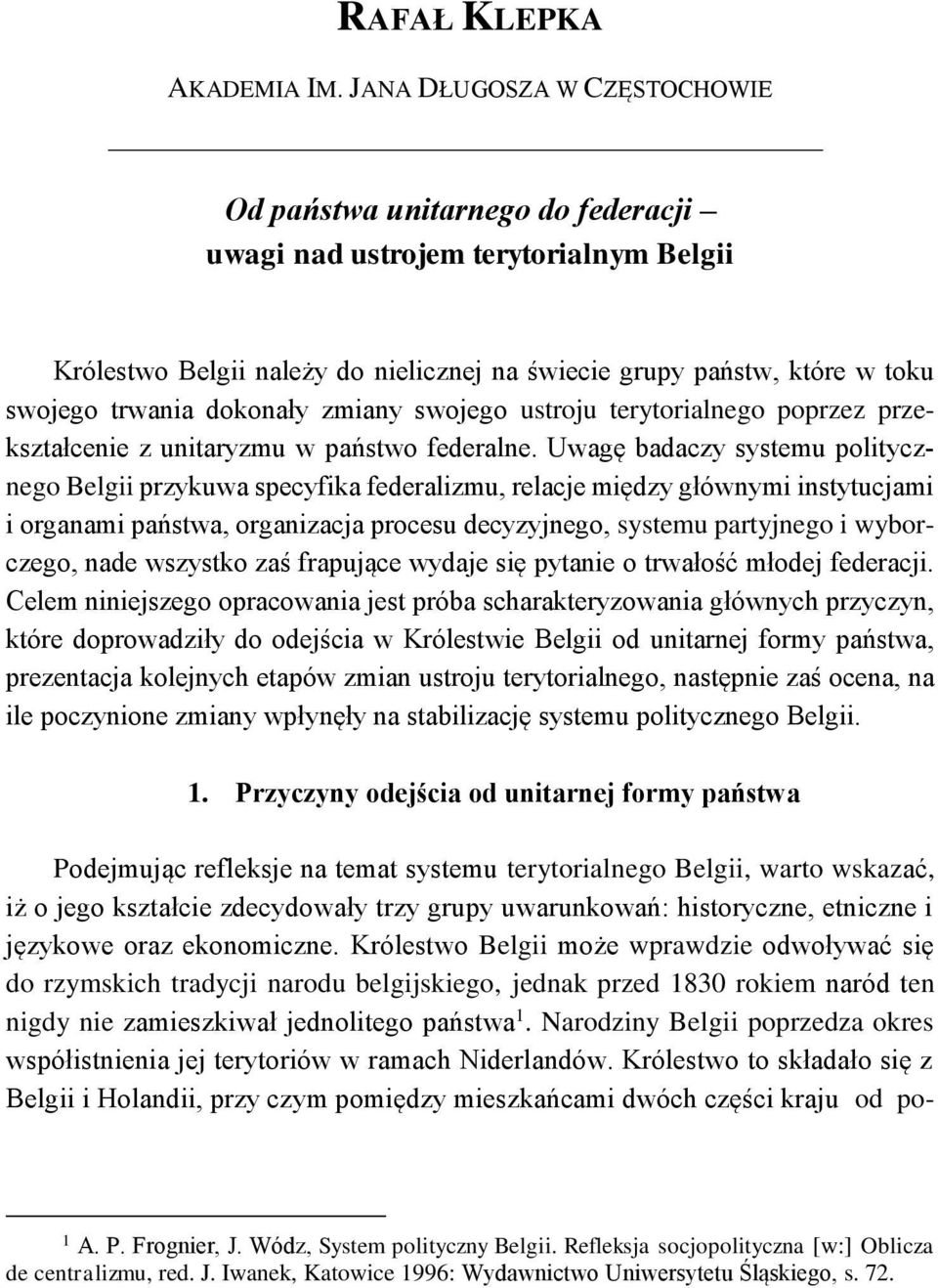 dokonały zmiany swojego ustroju terytorialnego poprzez przekształcenie z unitaryzmu w państwo federalne.