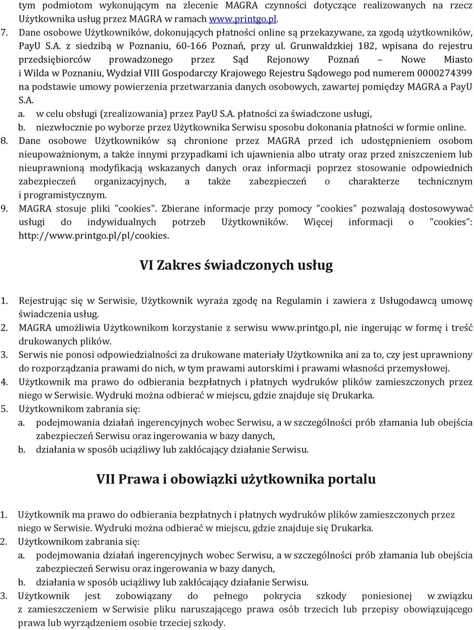 Grunwaldzkiej 182, wpisana do rejestru przedsiębiorców prowadzonego przez Sąd Rejonowy Poznań Nowe Miasto i Wilda w Poznaniu, Wydział VIII Gospodarczy Krajowego Rejestru Sądowego pod numerem