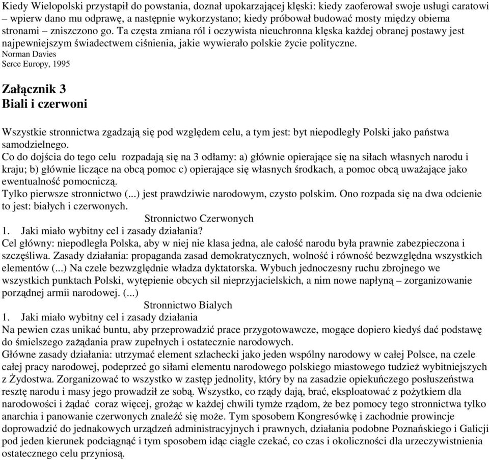 Norman Davies Serce Europy, 1995 Załącznik 3 Biali i czerwoni Wszystkie stronnictwa zgadzają się pod względem celu, a tym jest: byt niepodległy Polski jako państwa samodzielnego.