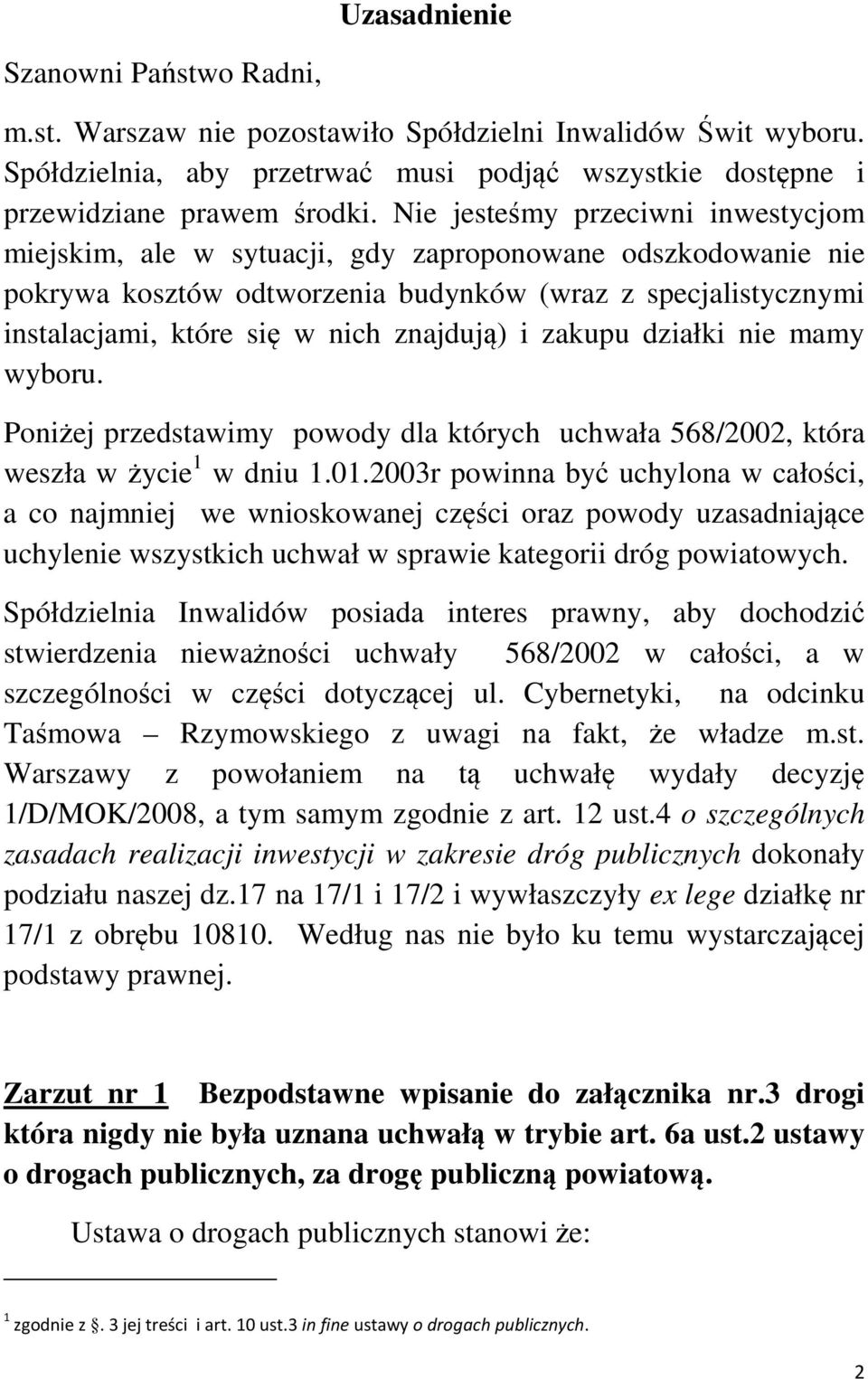 znajdują) i zakupu działki nie mamy wyboru. Poniżej przedstawimy powody dla których uchwała 568/2002, która weszła w życie 1 w dniu 1.01.