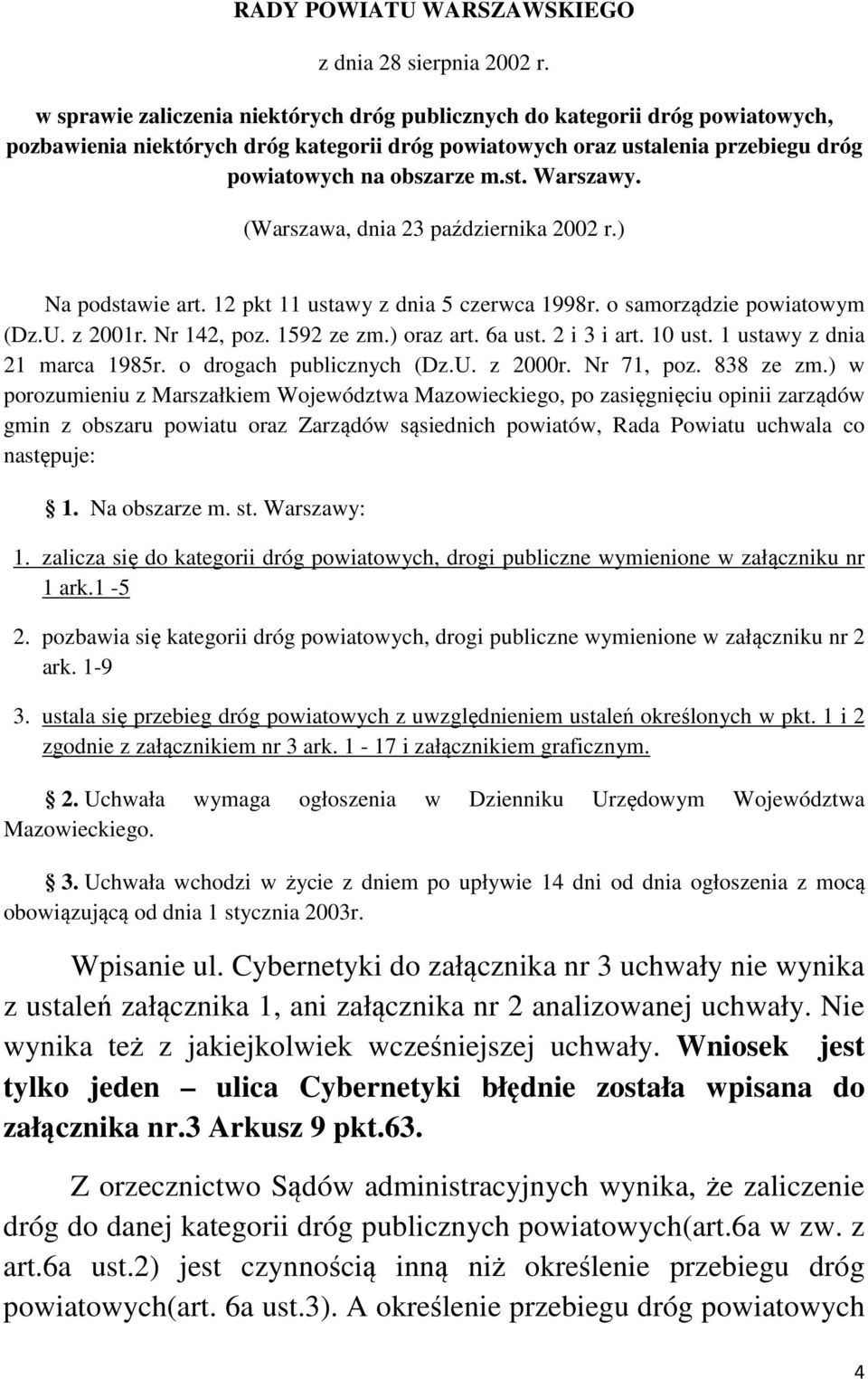 (Warszawa, dnia 23 października 2002 r.) Na podstawie art. 12 pkt 11 ustawy z dnia 5 czerwca 1998r. o samorządzie powiatowym (Dz.U. z 2001r. Nr 142, poz. 1592 ze zm.) oraz art. 6a ust. 2 i 3 i art.