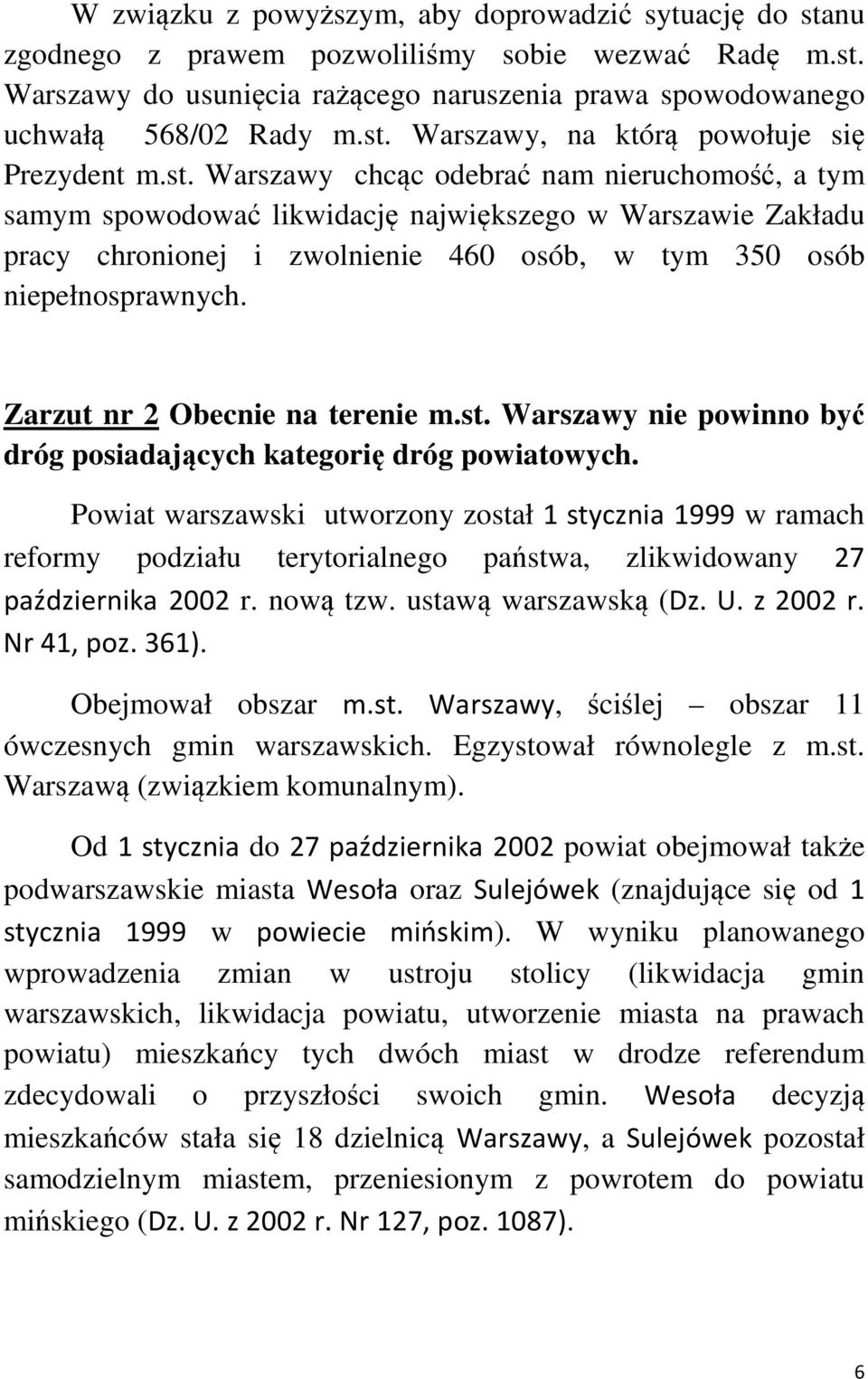 Zarzut nr 2 Obecnie na terenie m.st. Warszawy nie powinno być dróg posiadających kategorię dróg powiatowych.