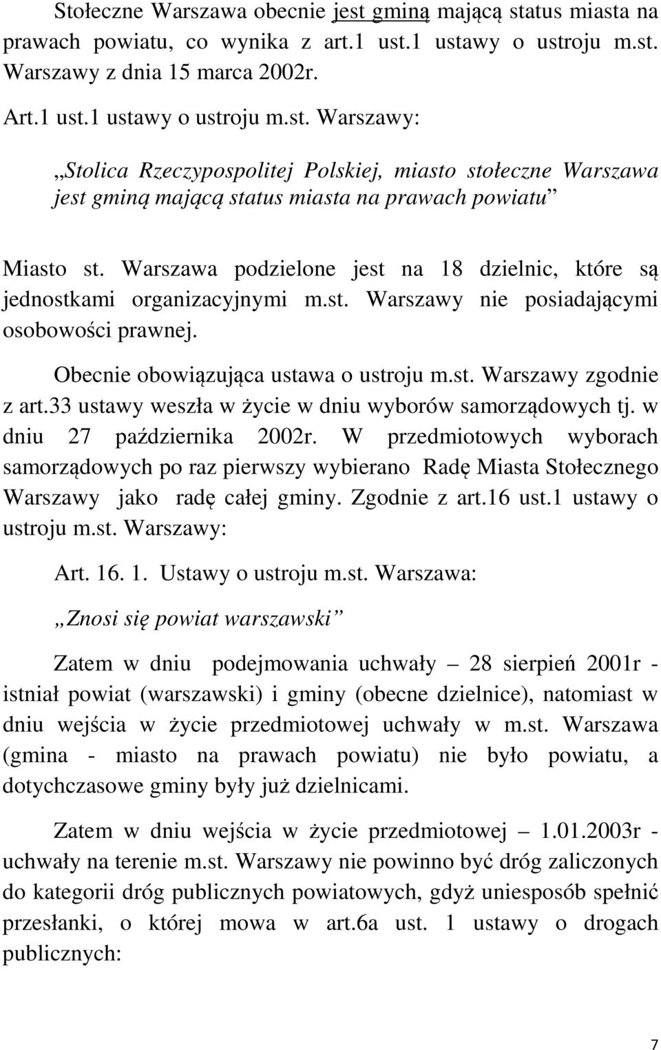 33 ustawy weszła w życie w dniu wyborów samorządowych tj. w dniu 27 października 2002r.