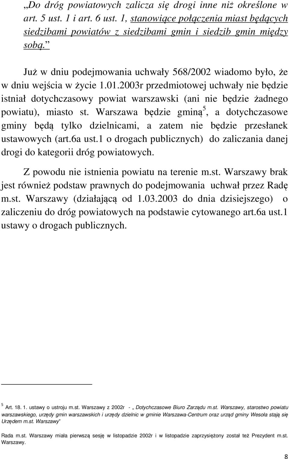 2003r przedmiotowej uchwały nie będzie istniał dotychczasowy powiat warszawski (ani nie będzie żadnego powiatu), miasto st.