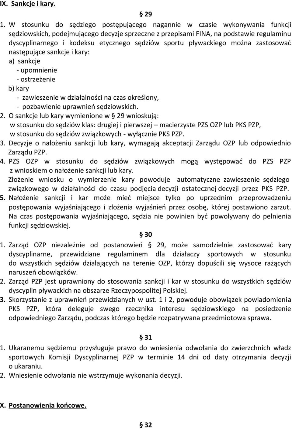 sędziów sportu pływackiego można zastosować następujące sankcje i kary: a) sankcje - upomnienie - ostrzeżenie b) kary - zawieszenie w działalności na czas określony, - pozbawienie uprawnień