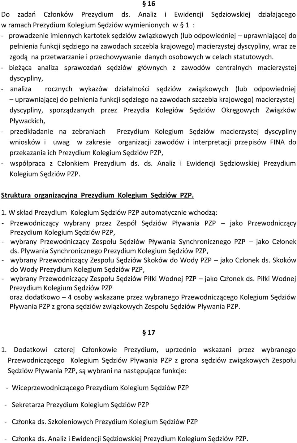 funkcji sędziego na zawodach szczebla krajowego) macierzystej dyscypliny, wraz ze zgodą na przetwarzanie i przechowywanie danych osobowych w celach statutowych.