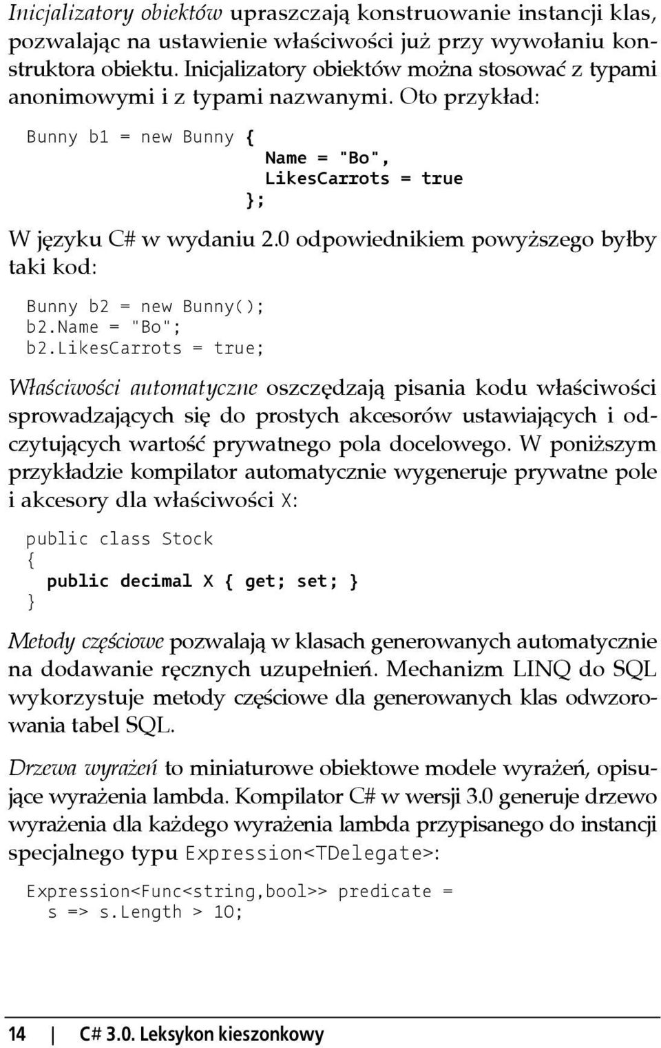 0 odpowiednikiem powyższego byłby taki kod: Bunny b2 = new Bunny(); b2.name = "Bo"; b2.