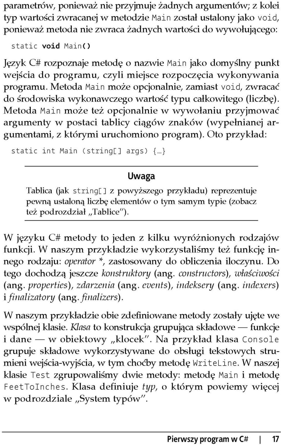 Metoda Main może opcjonalnie, zamiast void, zwracać do środowiska wykonawczego wartość typu całkowitego (liczbę).