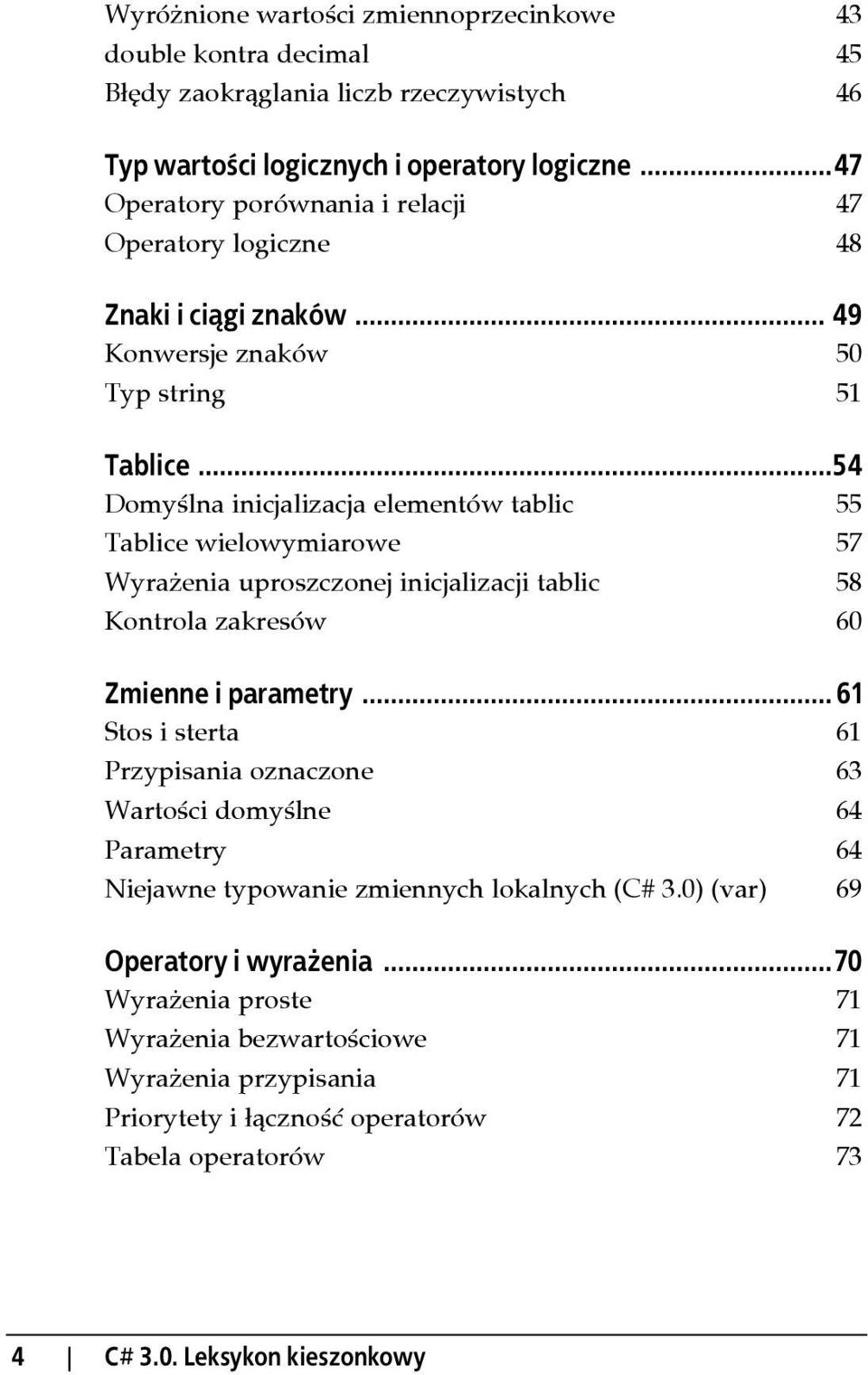 ..54 Domyślna inicjalizacja elementów tablic 55 Tablice wielowymiarowe 57 Wyrażenia uproszczonej inicjalizacji tablic 58 Kontrola zakresów 60 Zmienne i parametry.