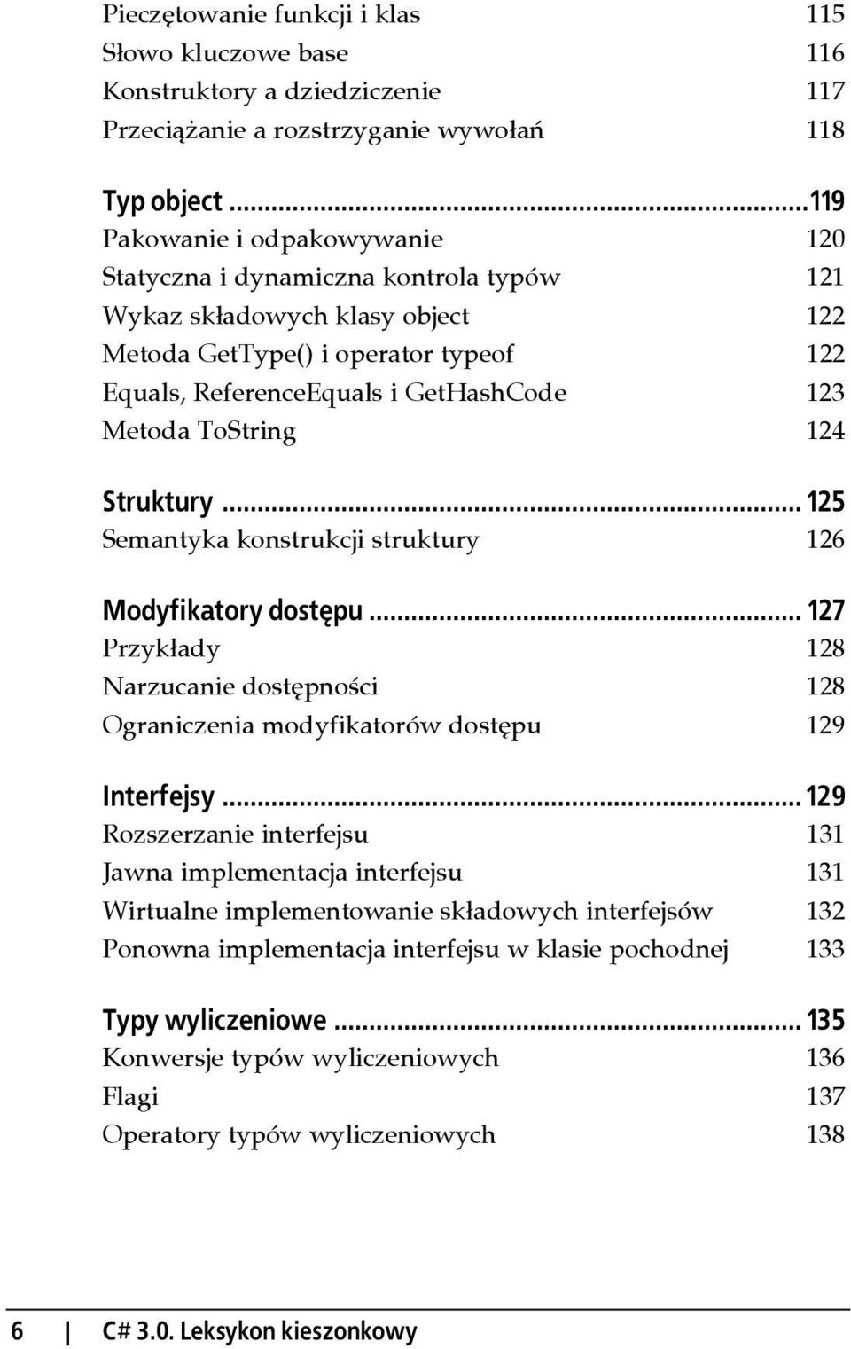 ToString 124 Struktury... 125 Semantyka konstrukcji struktury 126 Modyfikatory dostępu... 127 Przykłady 128 Narzucanie dostępności 128 Ograniczenia modyfikatorów dostępu 129 Interfejsy.
