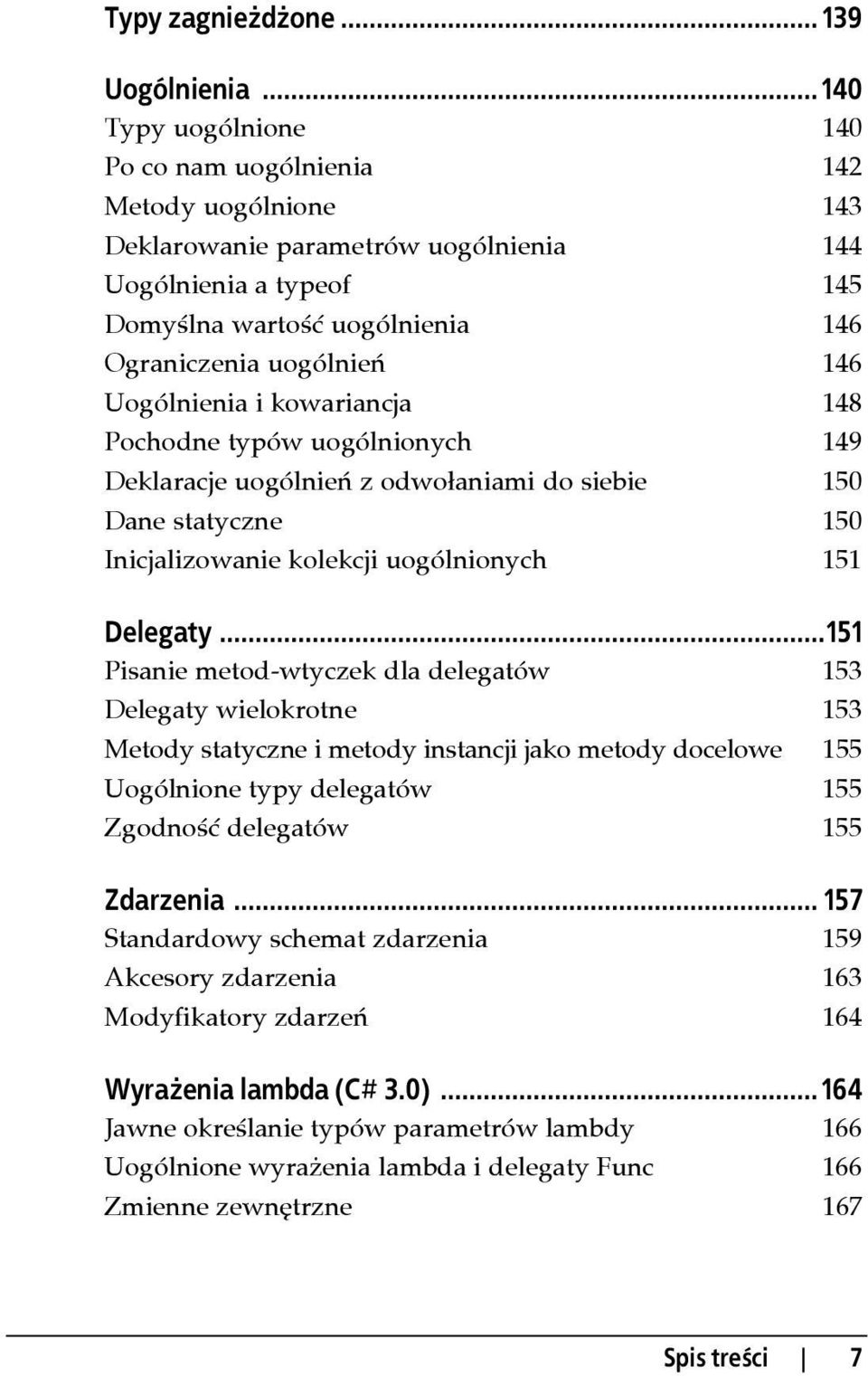 Uogólnienia i kowariancja 148 Pochodne typów uogólnionych 149 Deklaracje uogólnień z odwołaniami do siebie 150 Dane statyczne 150 Inicjalizowanie kolekcji uogólnionych 151 Delegaty.