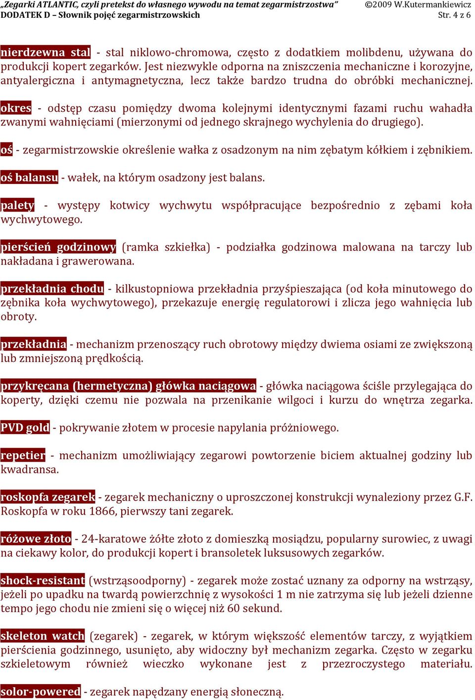 okres - odstęp czasu pomiędzy dwoma kolejnymi identycznymi fazami ruchu wahadła zwanymi wahnięciami (mierzonymi od jednego skrajnego wychylenia do drugiego).
