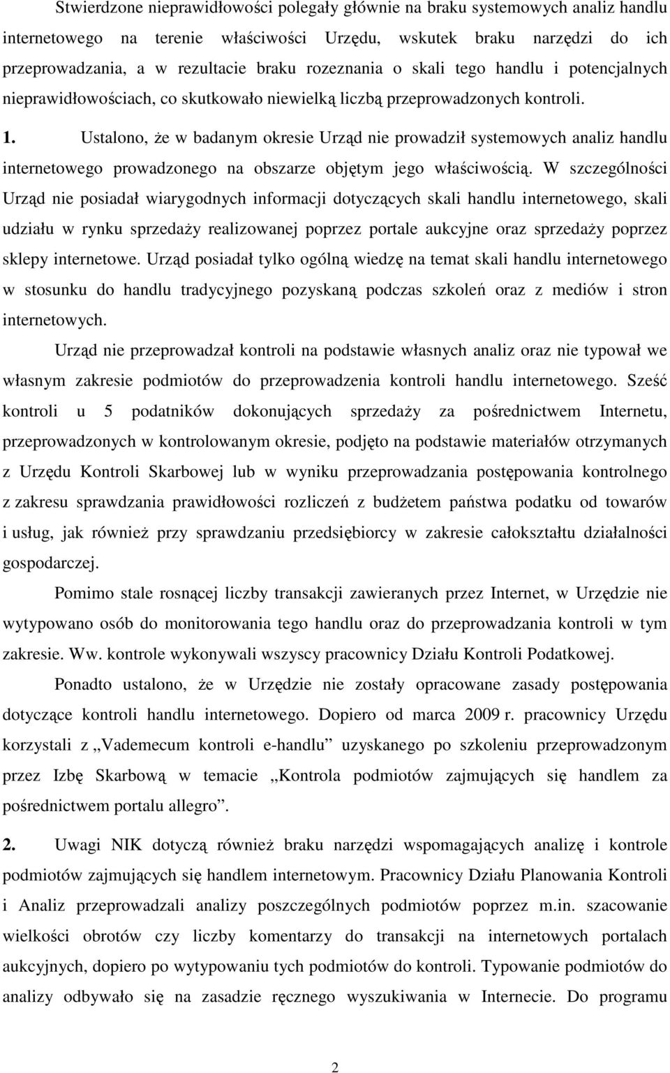 Ustalono, Ŝe w badanym okresie Urząd nie prowadził systemowych analiz handlu internetowego prowadzonego na obszarze objętym jego właściwością.