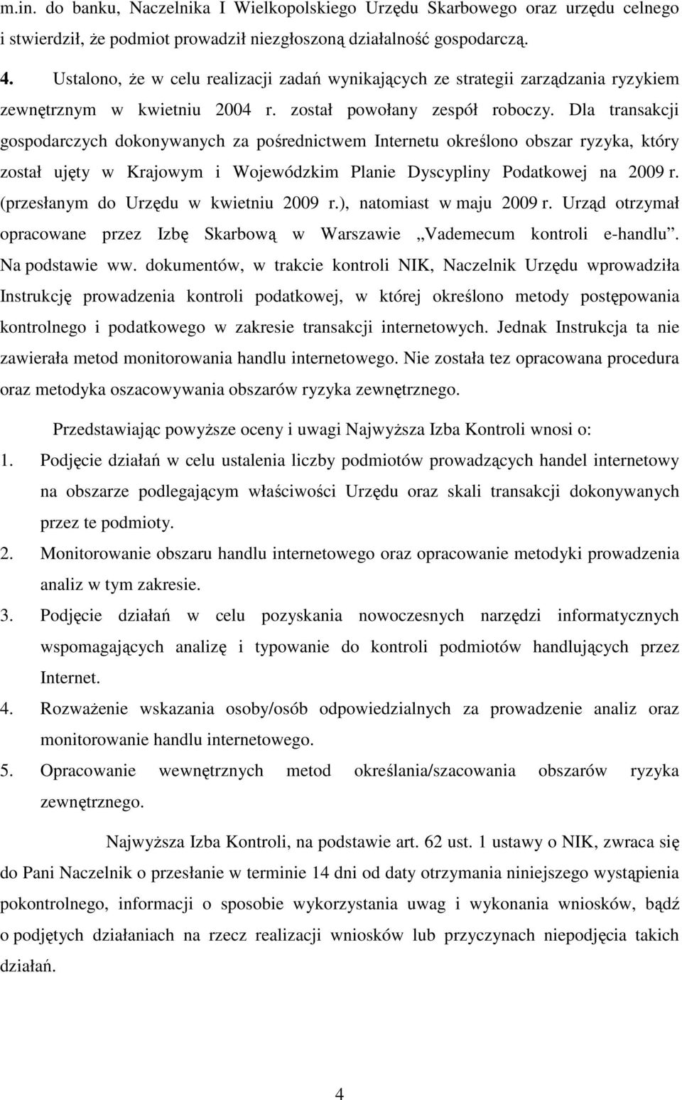 Dla transakcji gospodarczych dokonywanych za pośrednictwem Internetu określono obszar ryzyka, który został ujęty w Krajowym i Wojewódzkim Planie Dyscypliny Podatkowej na 2009 r.