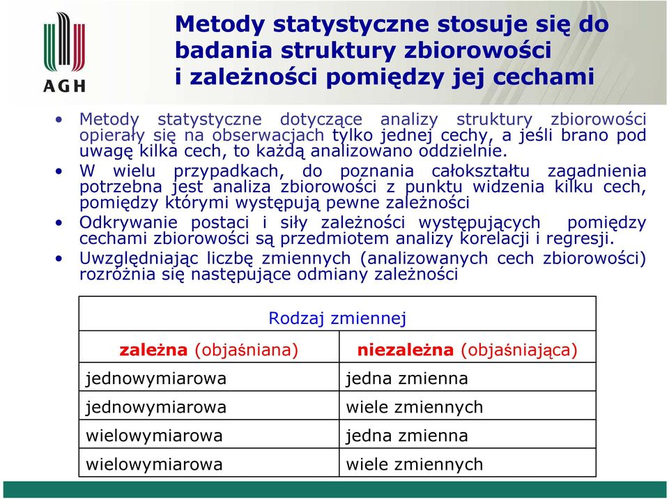 W welu przpadkach, do pozaa całokształtu zagadea potrzea jest aalza zorowośc z puktu wdzea klku cech, pomędz którm wstępują pewe zależośc Odkrwae postac sł zależośc