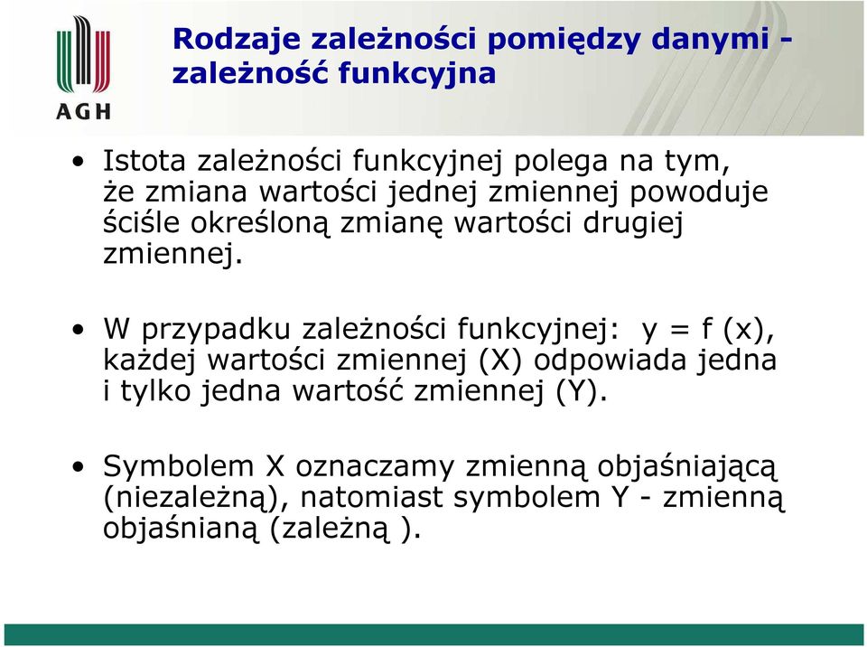 W przpadku zależośc fukcjej: f ), każdej wartośc zmeej X) odpowada jeda tlko jeda