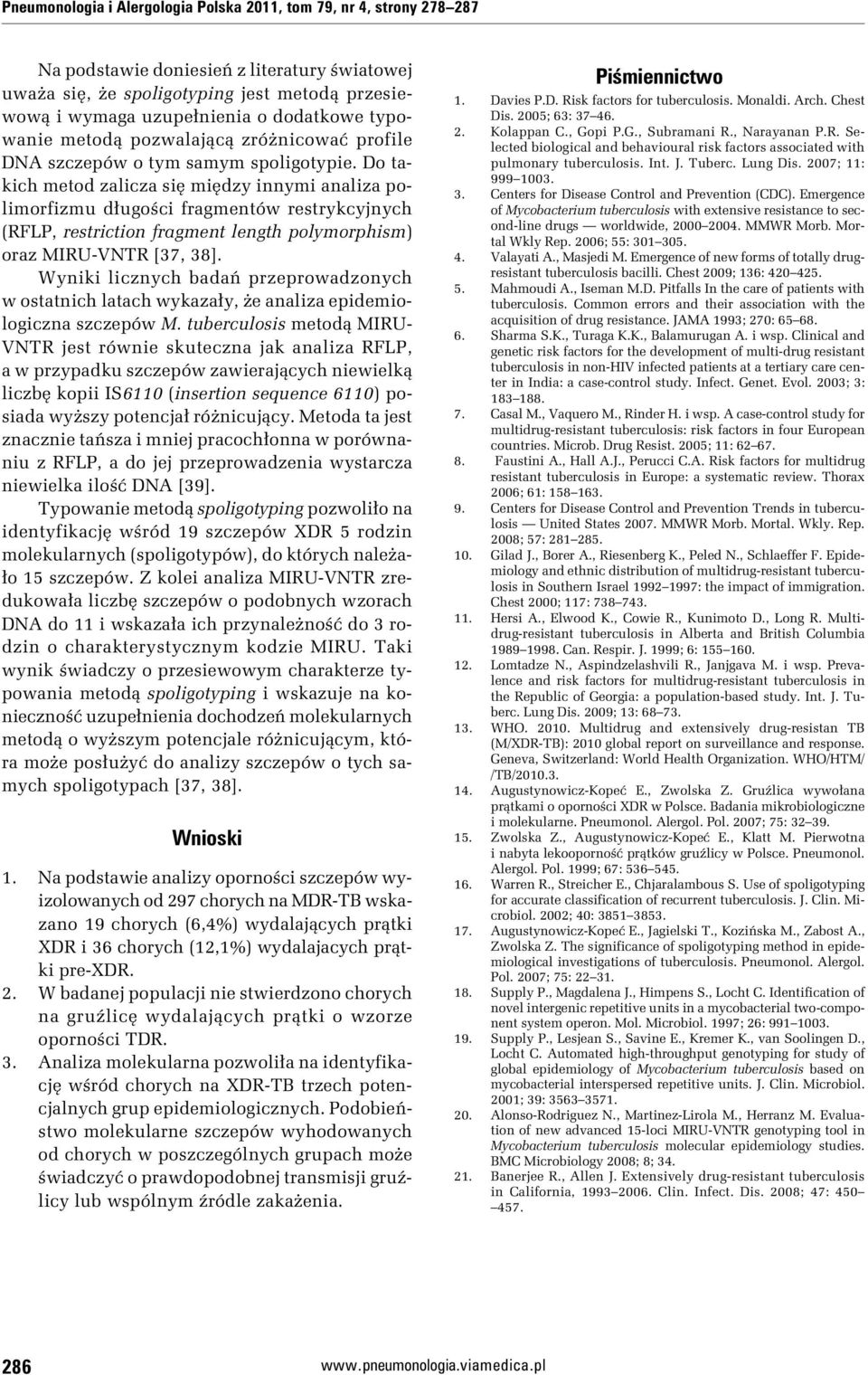Do takich metod zalicza się między innymi analiza polimorfizmu długości fragmentów restrykcyjnych (RFLP, restriction fragment length polymorphism) oraz MIRU-VNTR [37, 38].