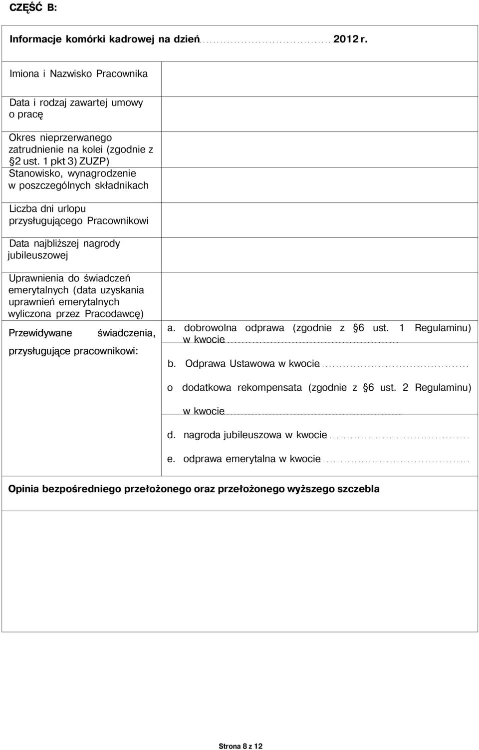 uzyskania uprawnień emerytalnych wyliczona przez Pracodawcę) Przewidywane świadczenia, przysługujące pracownikowi: a. dobrowolna odprawa (zgodnie z 6 ust. 1 Regulaminu) w kwocie b.