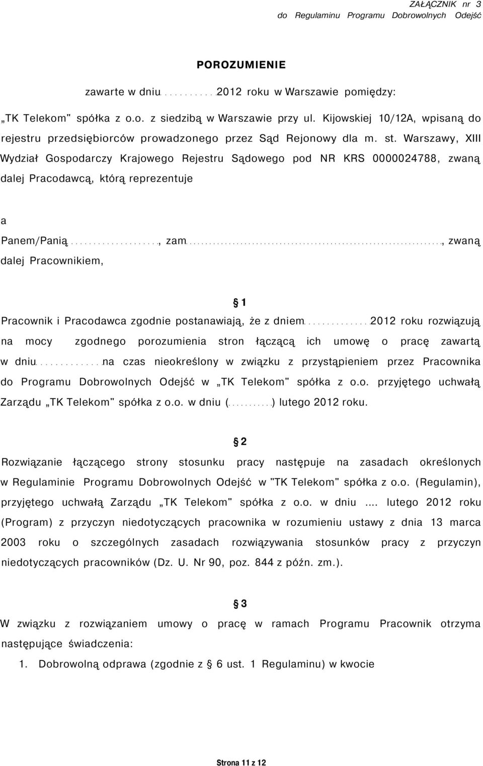 Warszawy, XIII Wydział Gospodarczy Krajowego Rejestru Sądowego pod NR KRS 0000024788, zwaną dalej Pracodawcą, którą reprezentuje a Panem/Panią, zam, zwaną dalej Pracownikiem, 1 Pracownik i Pracodawca
