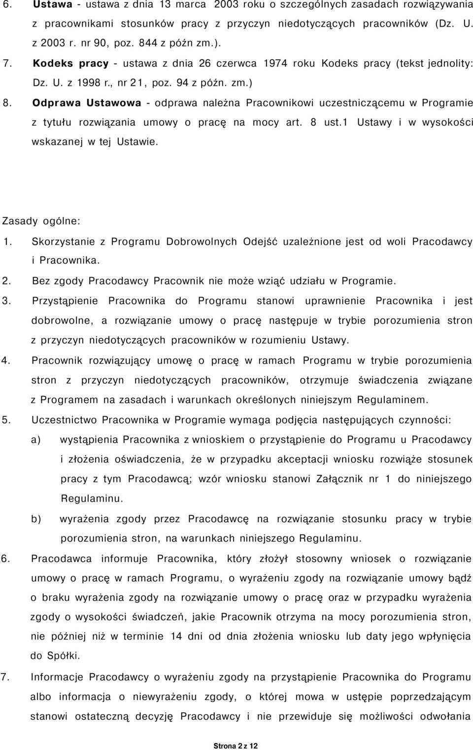 Odprawa Ustawowa - odprawa należna Pracownikowi uczestniczącemu w Programie z tytułu rozwiązania umowy o pracę na mocy art. 8 ust.1 wskazanej w tej Ustawie. Ustawy i w wysokości Zasady ogólne: 1.